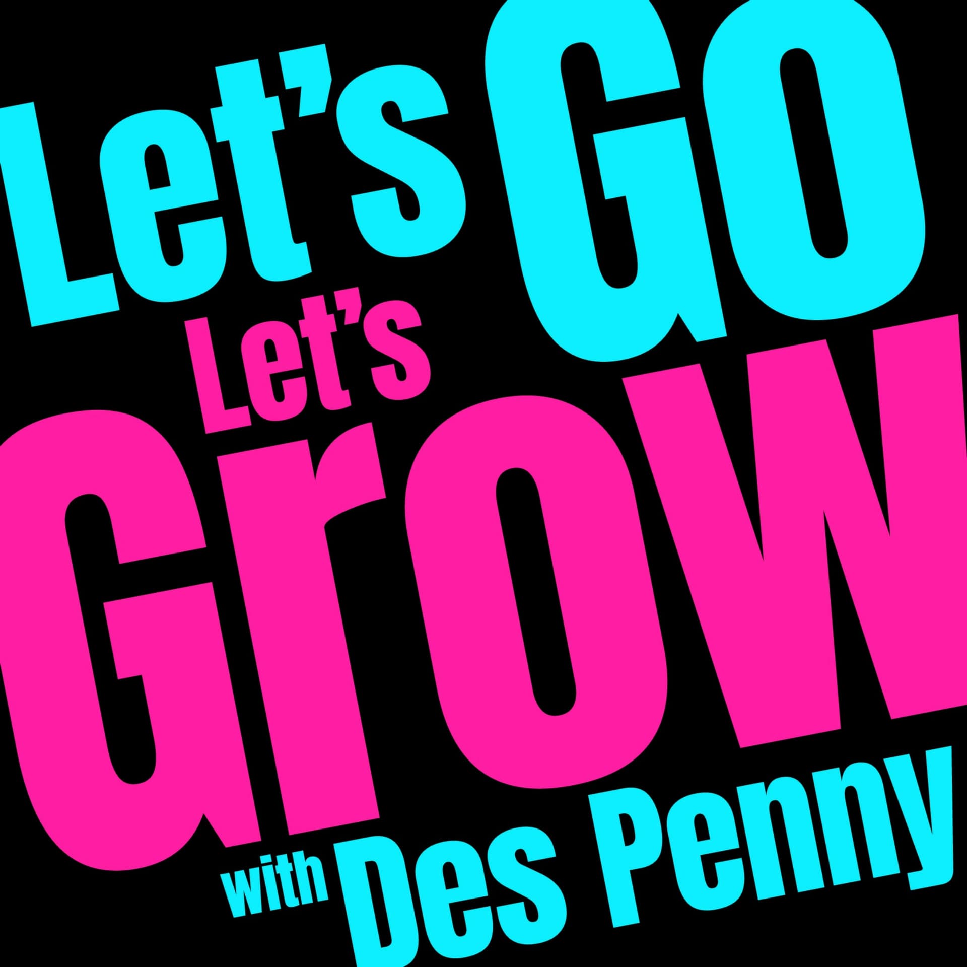 Let's Go - Let's Grow with Des Penny - Podcasts
