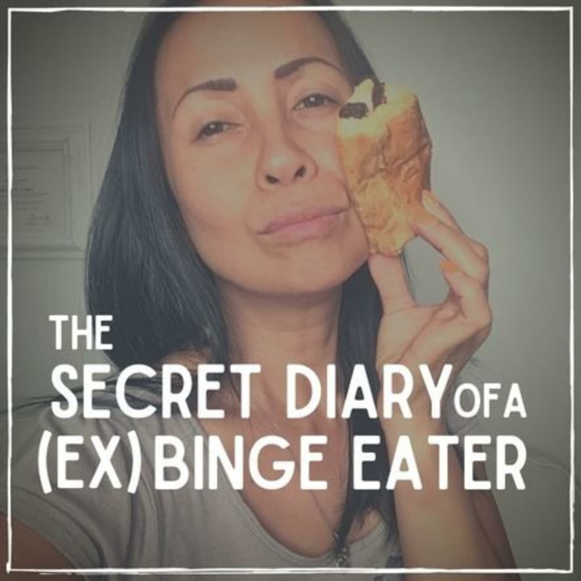 The Secret Diary of a (EX) Binge Eater - Podcasts