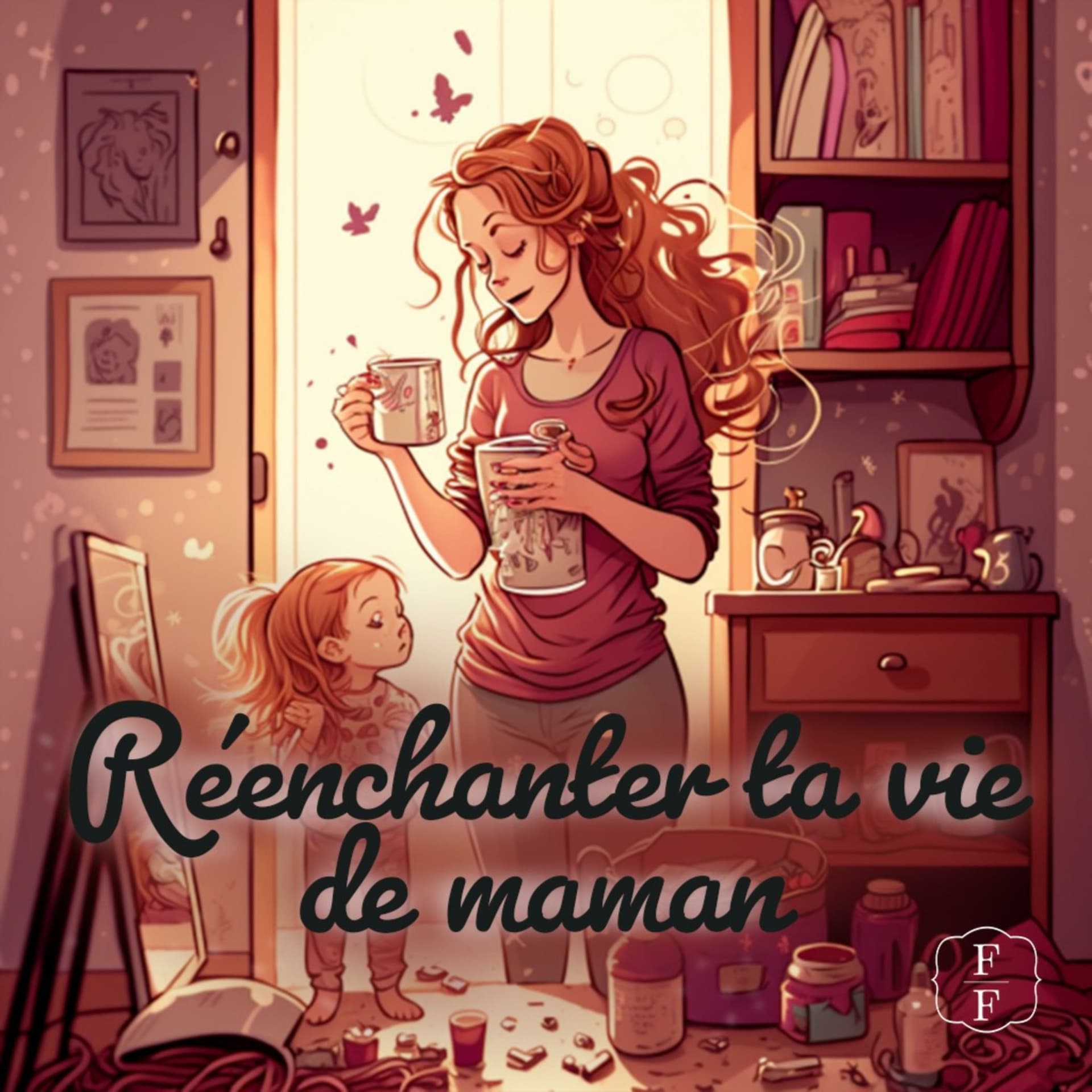 Réenchanter ta vie de maman - Podcasts