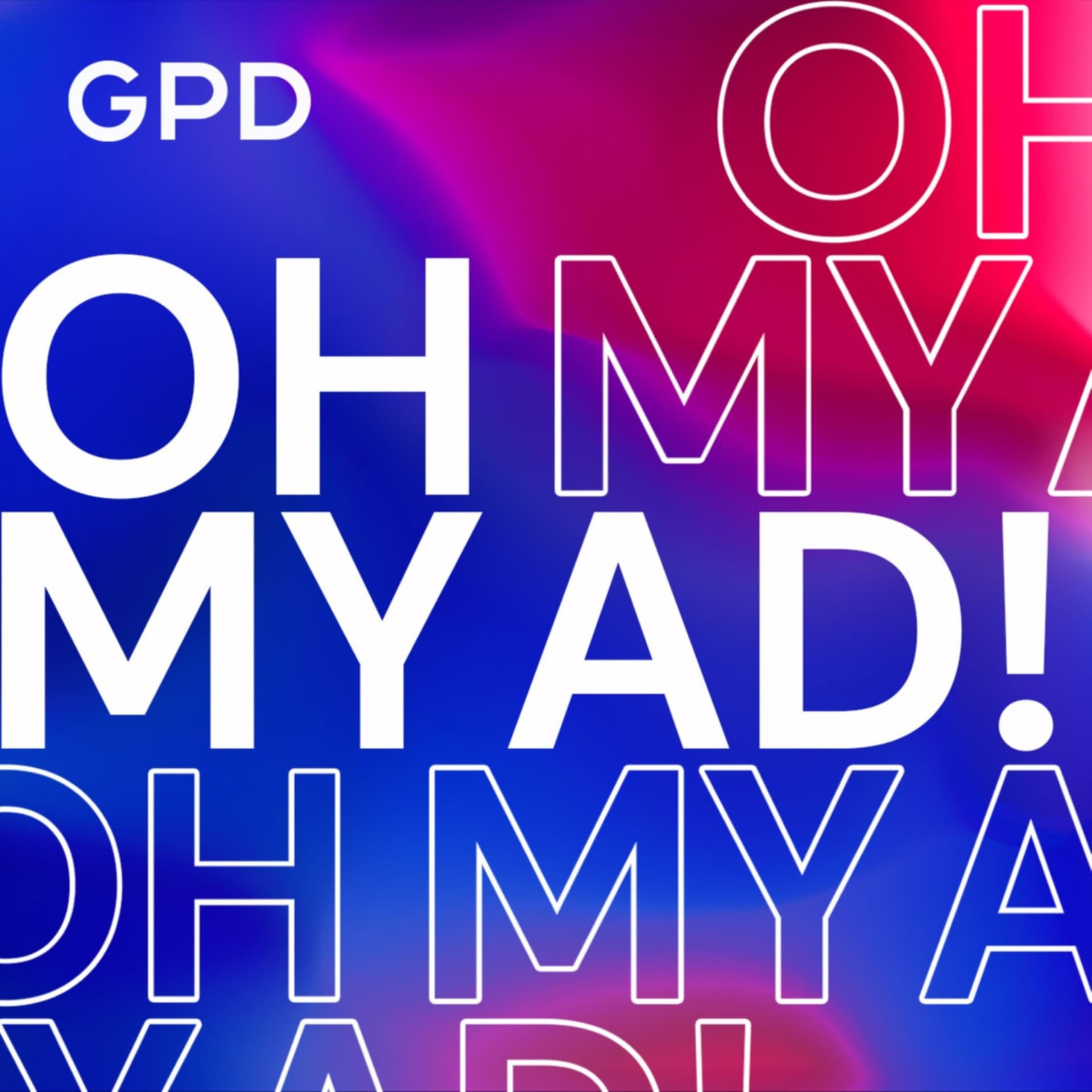 Oh my ad! Podcast by GPD - Podcasts