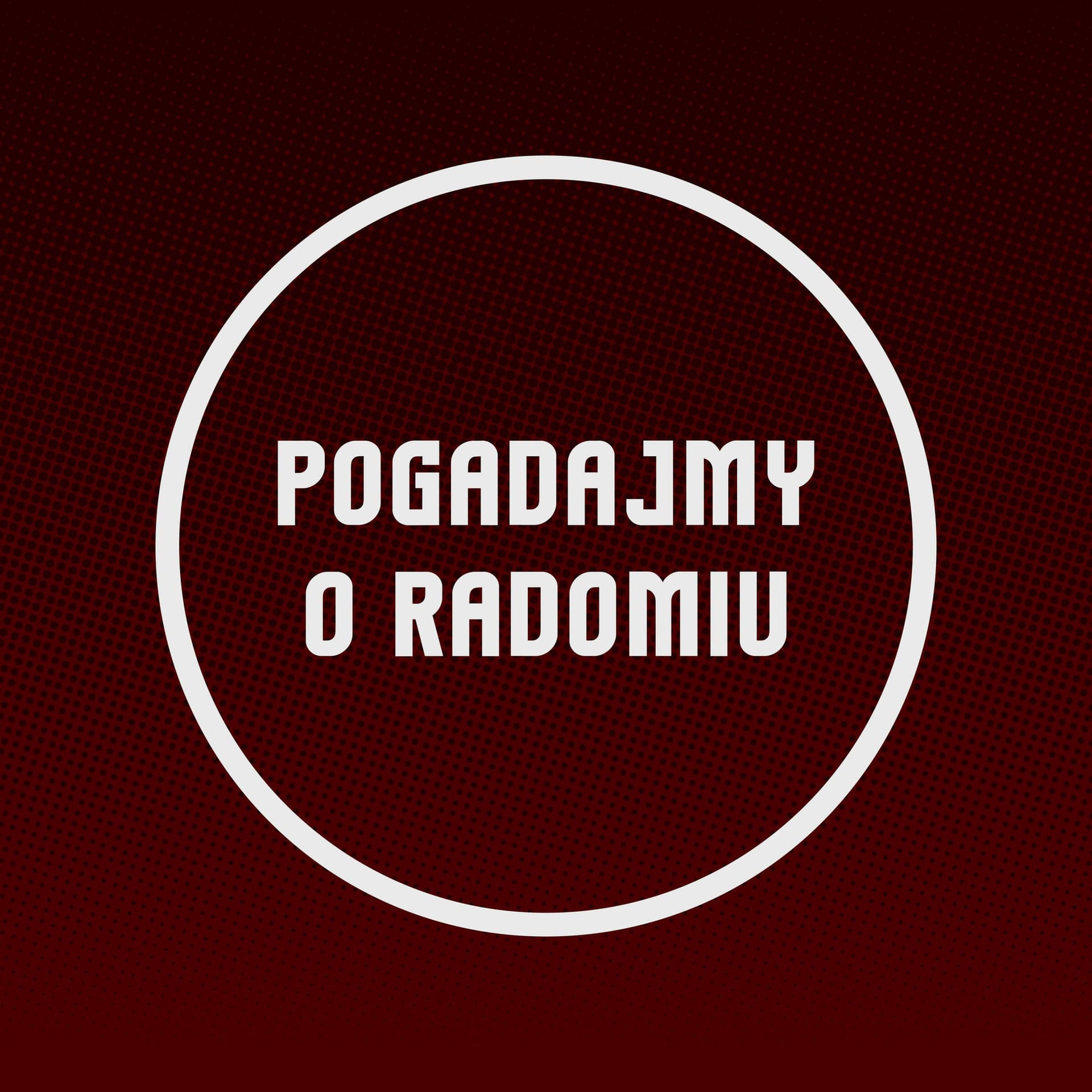 Pogadajmy o Radomiu - Podcasts