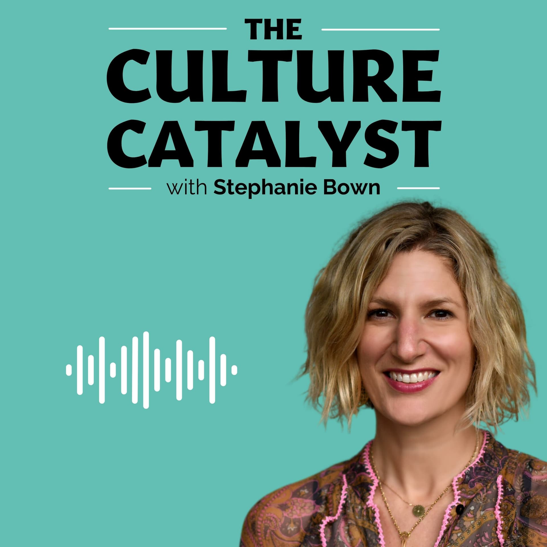 The Culture Catalyst with Stephanie Bown - Podcasts