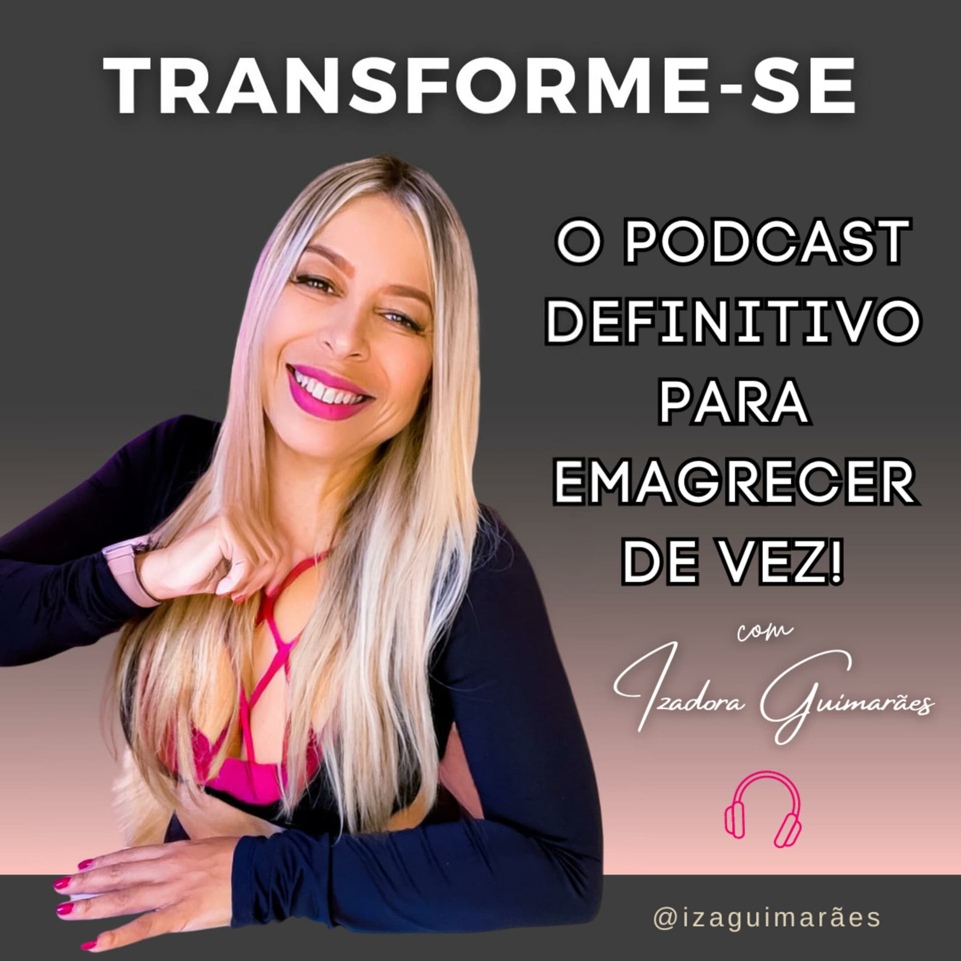 TRANSFORME-SE: O PODCAST Definitivo Para Emagrecer De Vez! - Podcasts