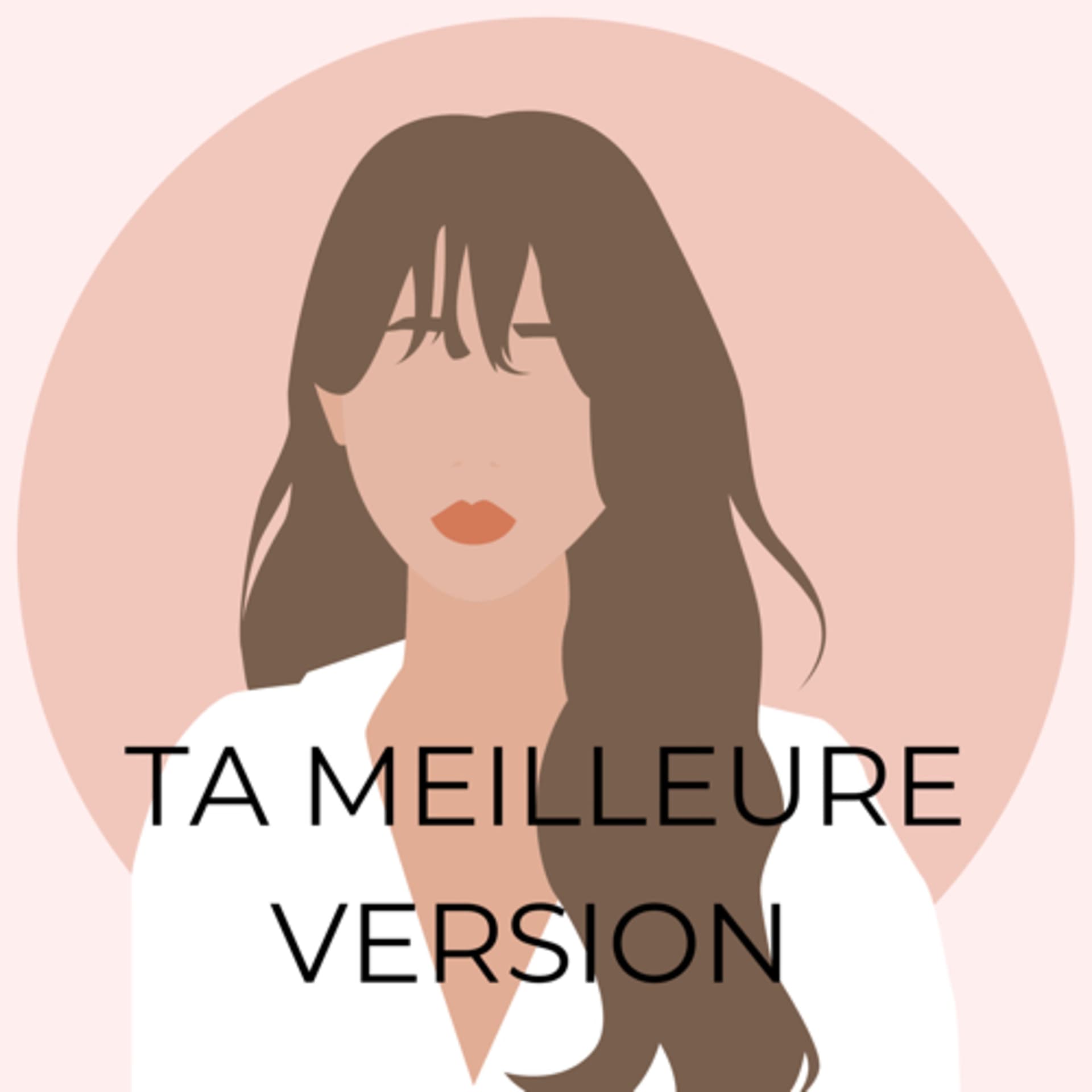 Ta meilleure version - Podcasts