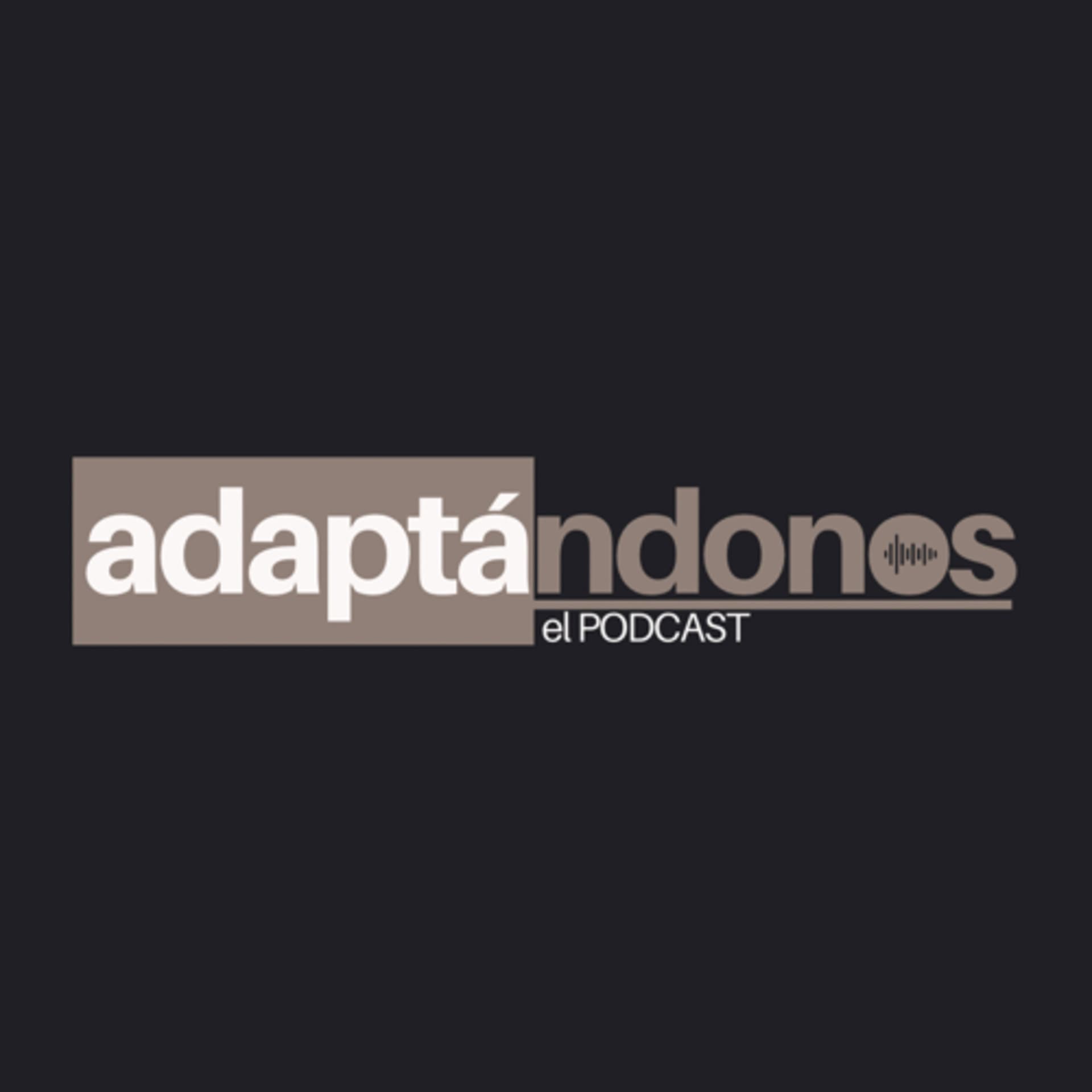 Adaptándonos el Podcast - Podcasts