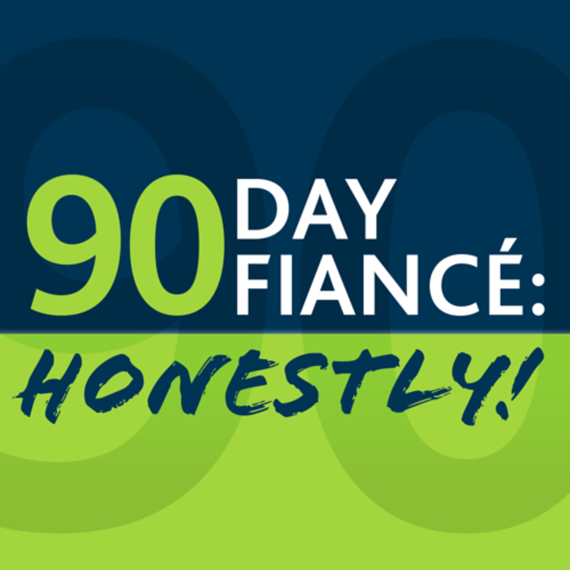 90 Day Fiancé: Honestly! - Podcasts