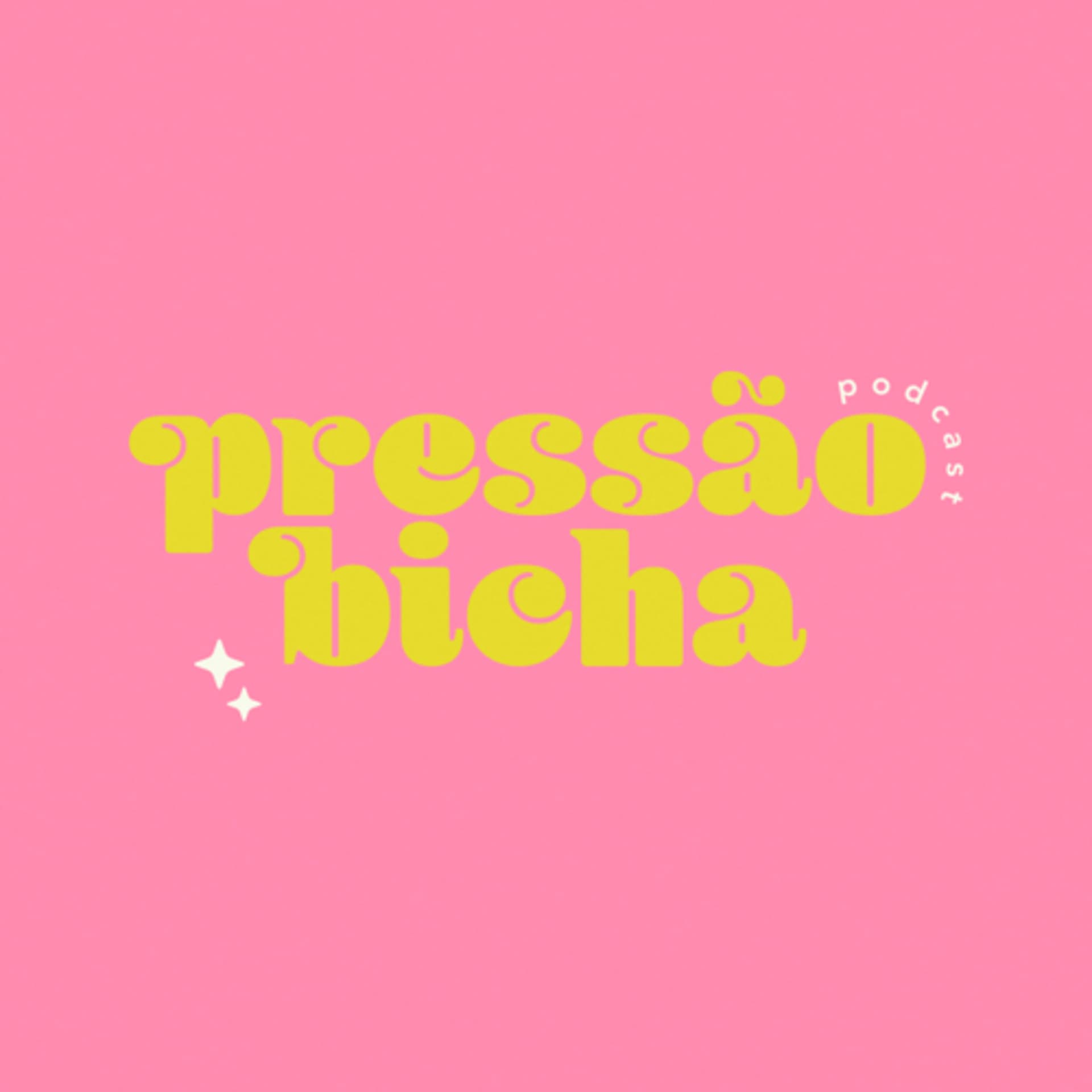 pressão bicha - Podcasts