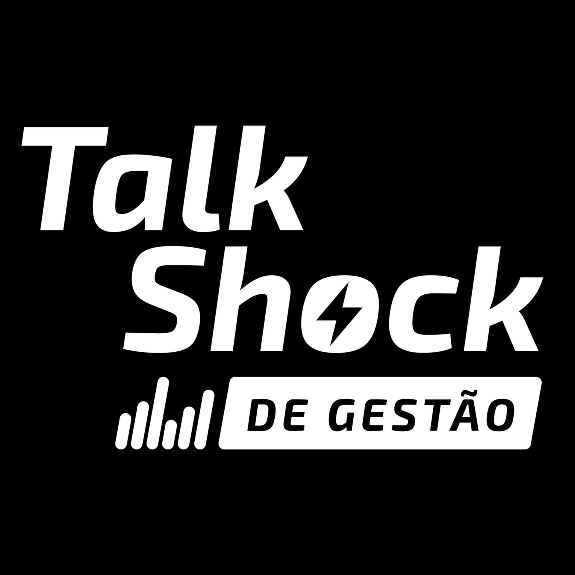 Talk Shock de Gestão - A Gestão da sua Empresa no Caminho Certo - Podcasts