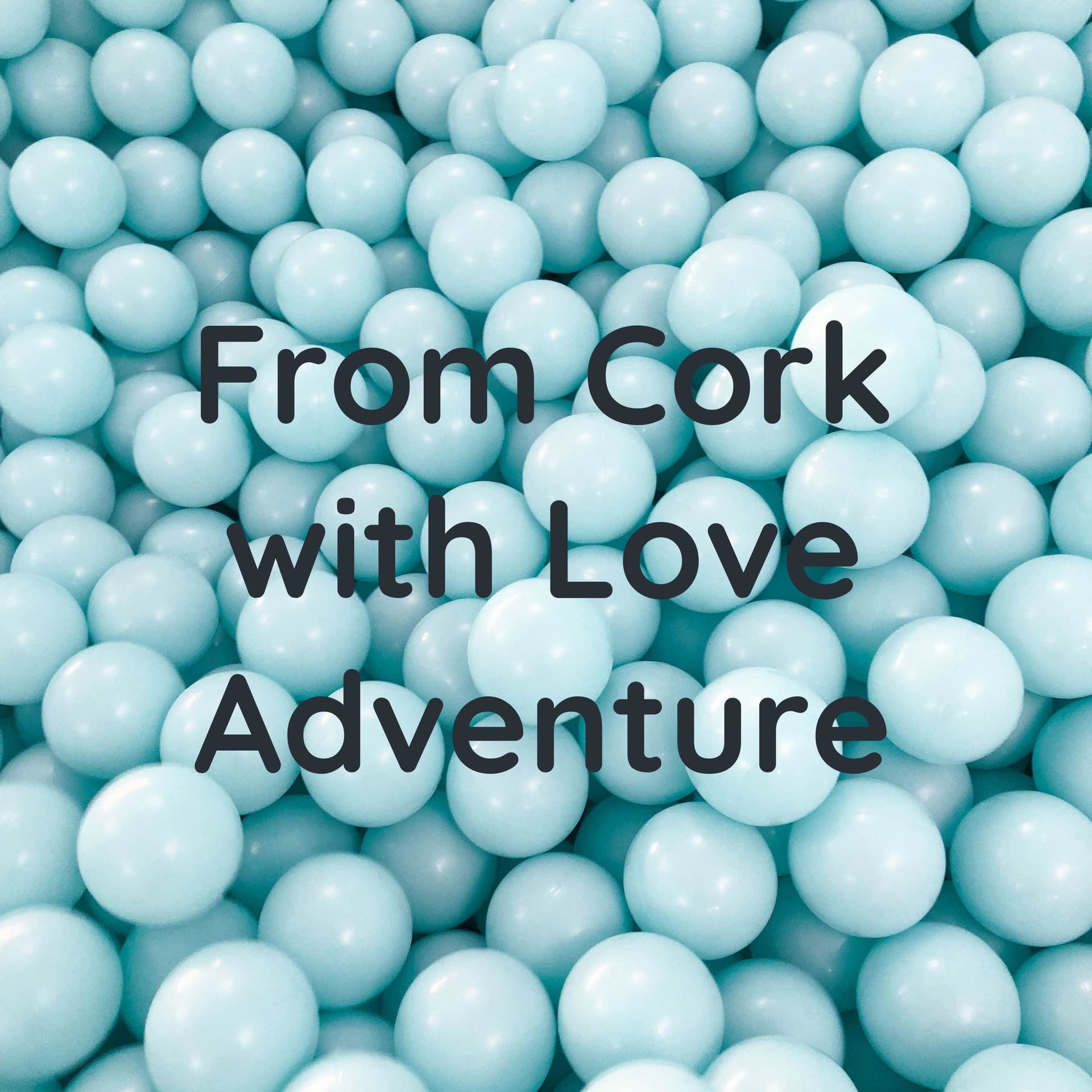 From Cork with Love Adventure - Podcasts