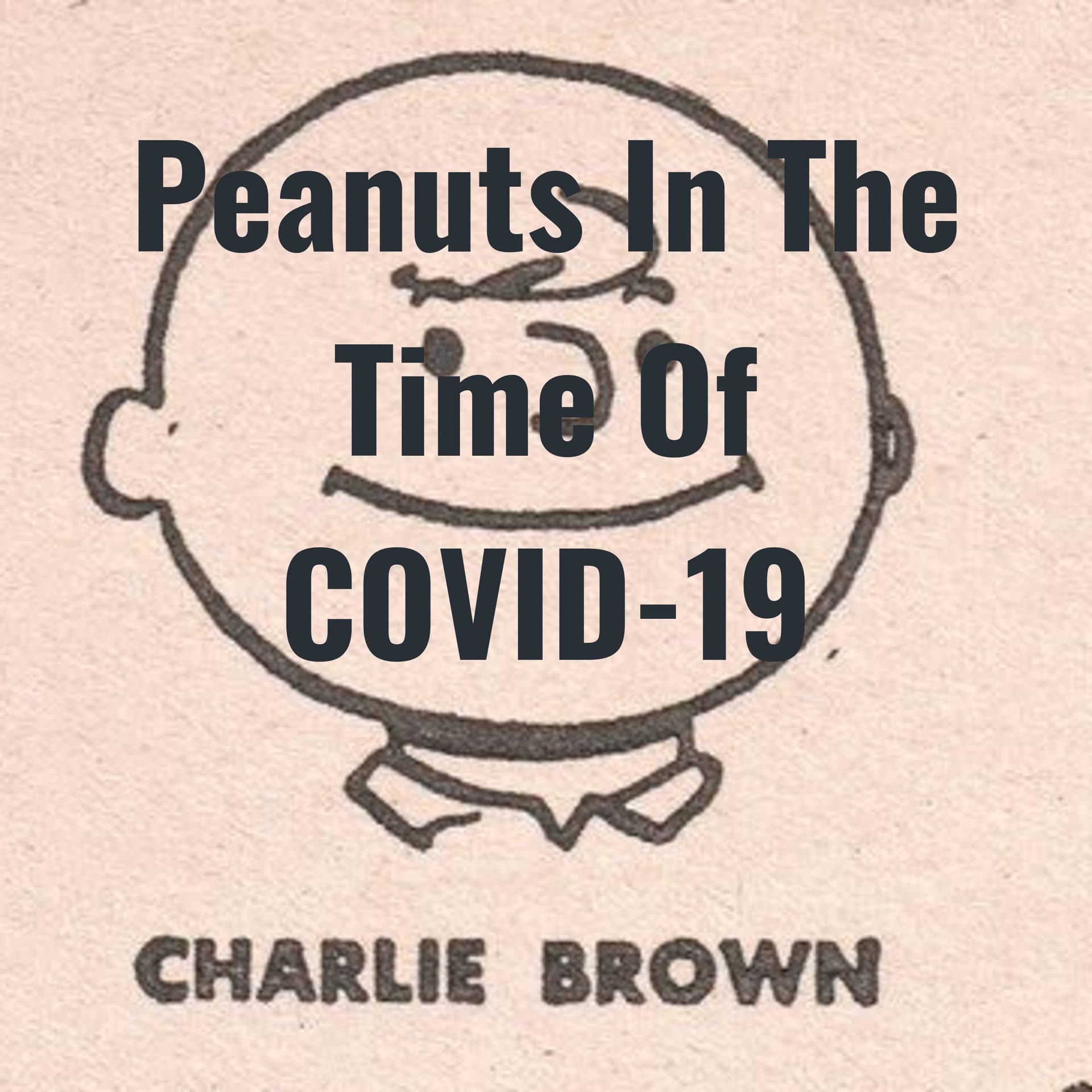 Peanuts In The Time Of COVID-19 - Podcasts