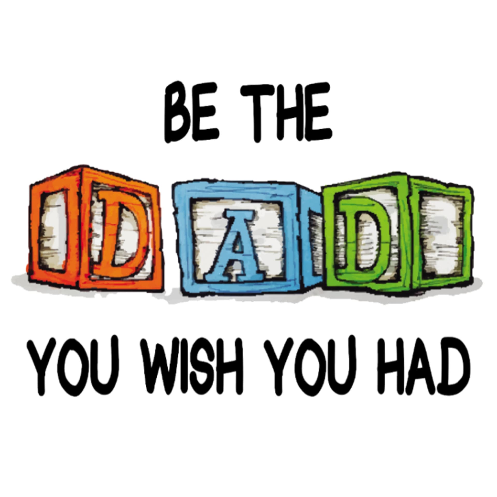 Be The Dad You Wish You Had - Podcasts