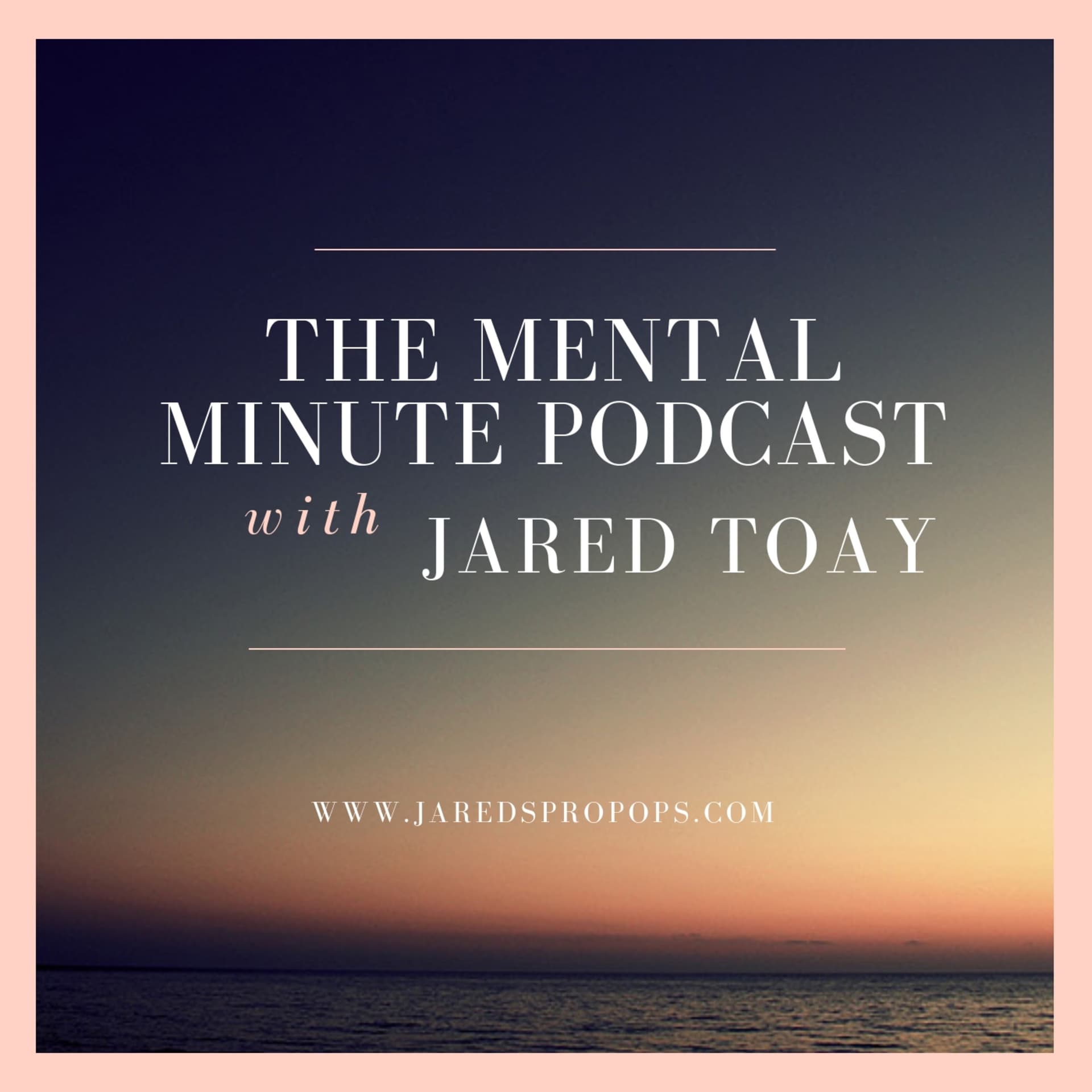 The Mental Minute with Jared Toay - Podcasts