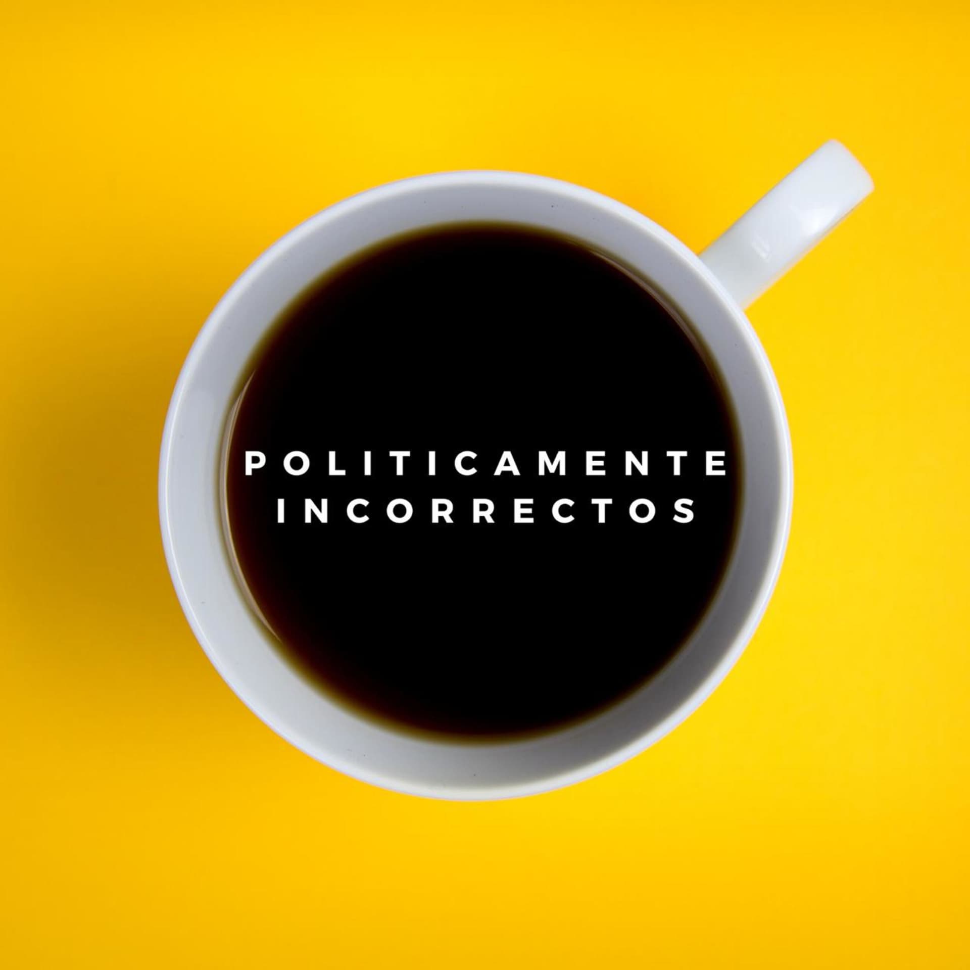 Politicamente Incorrectos - Podcasts