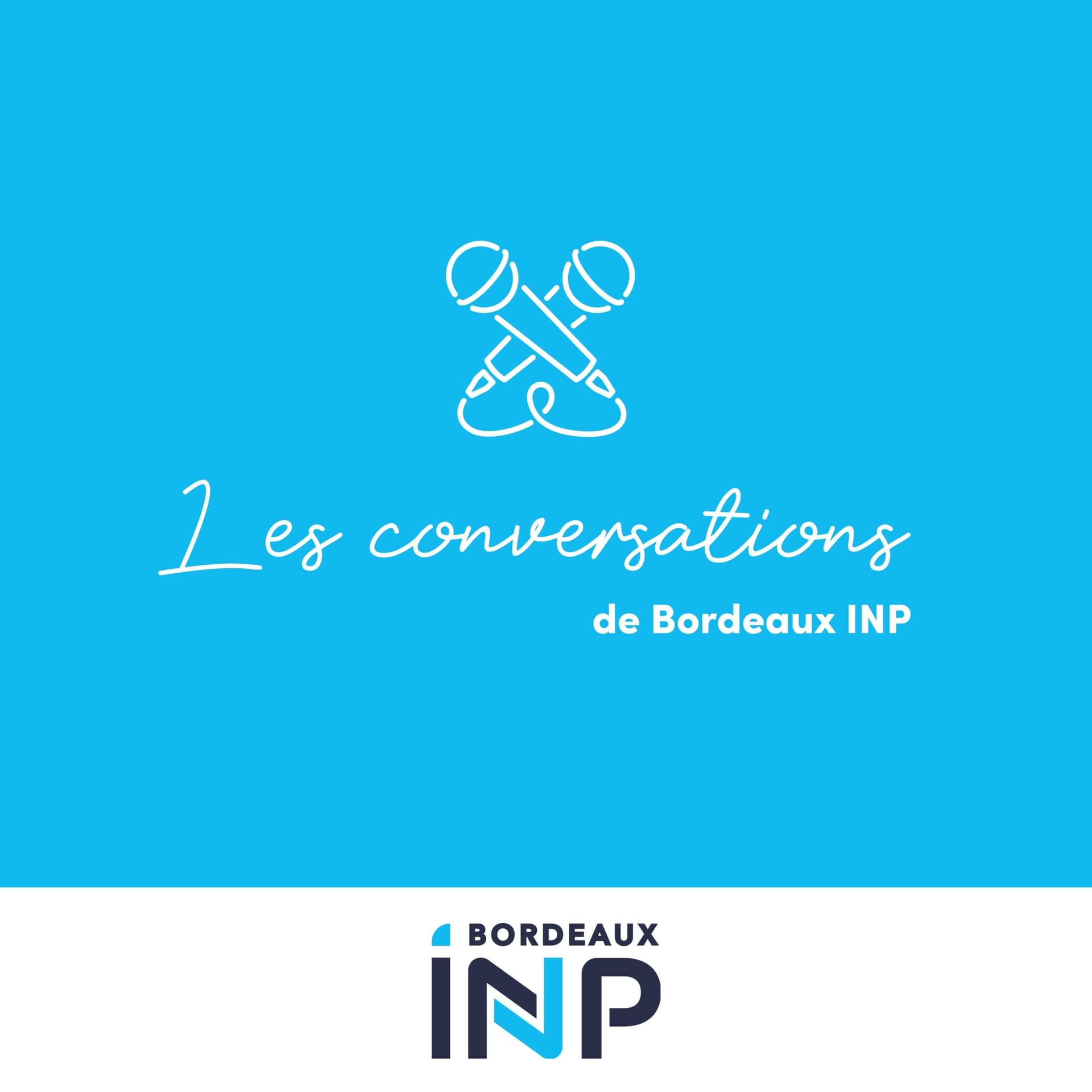 Les conversations de Bordeaux INP - Podcasts