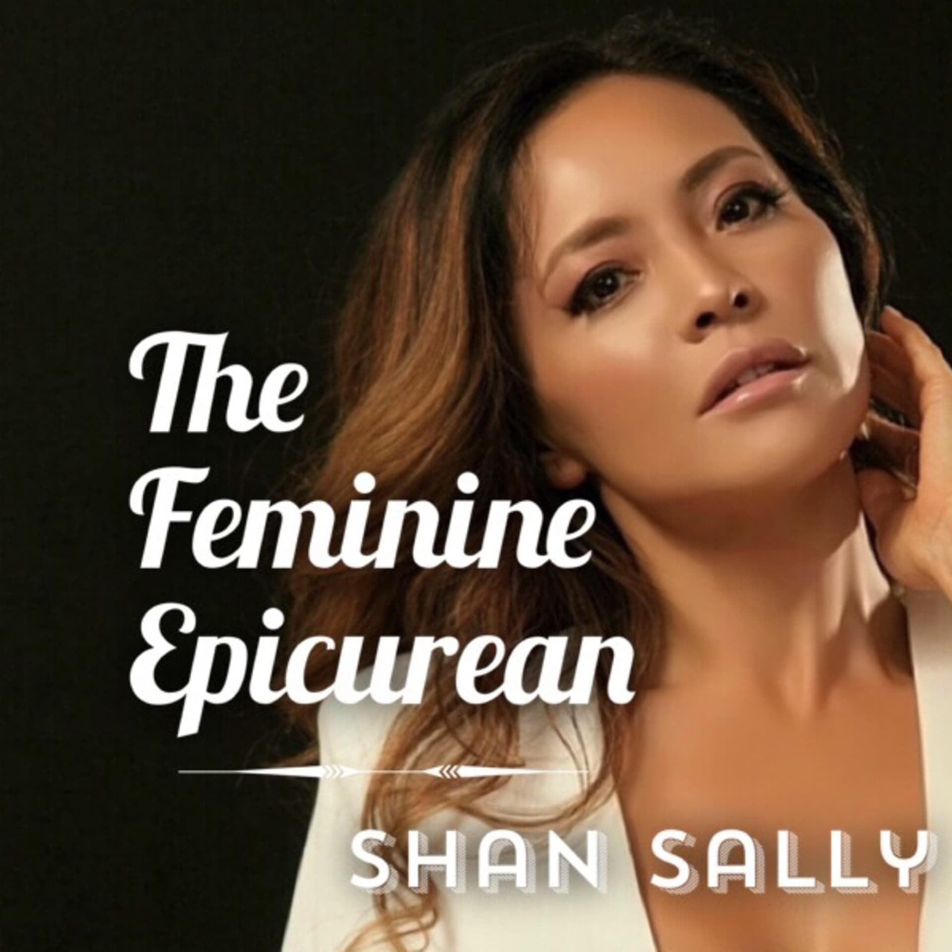 The Feminine Epicurean with Shan Sally - Podcasts