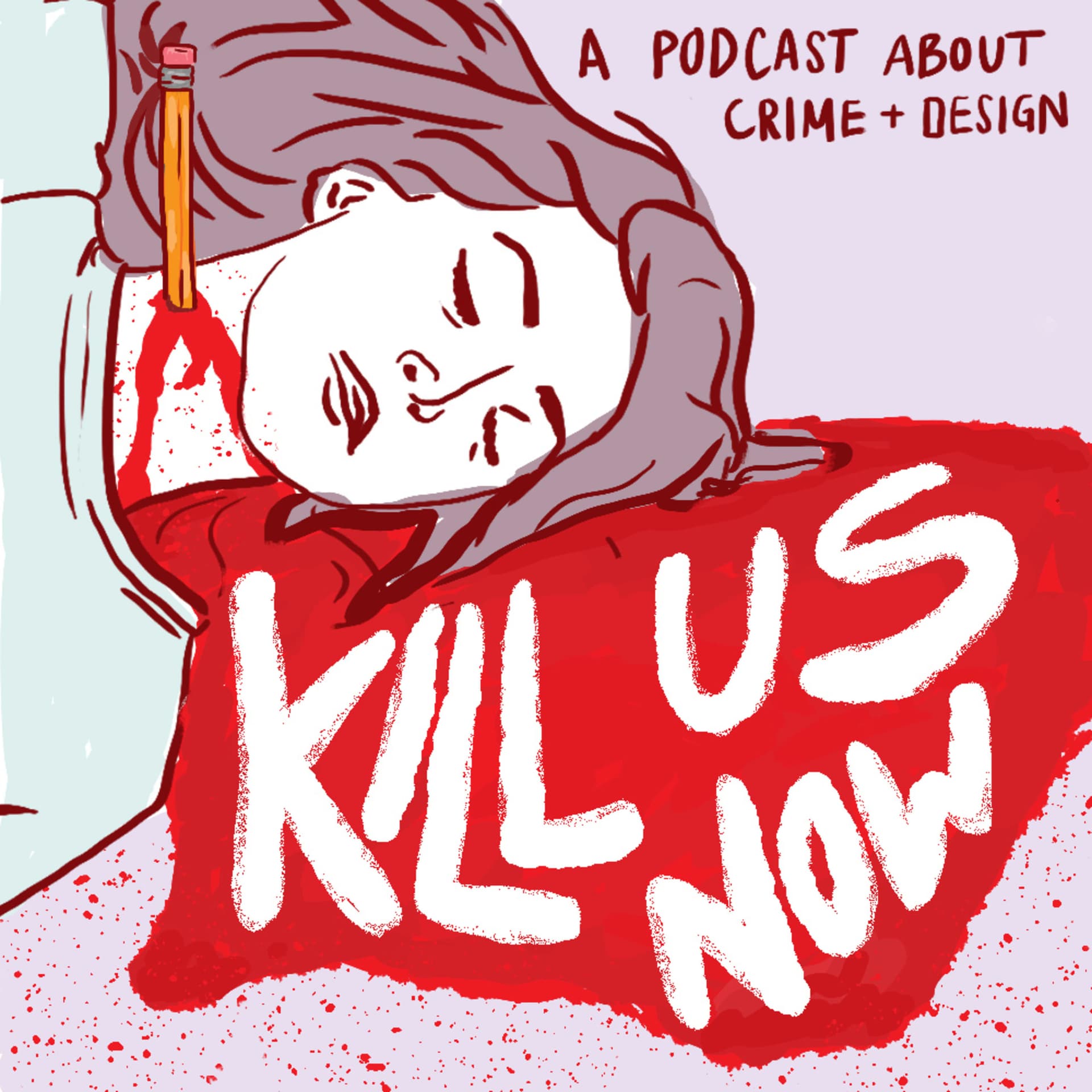 Kill Us Now - Podcasts