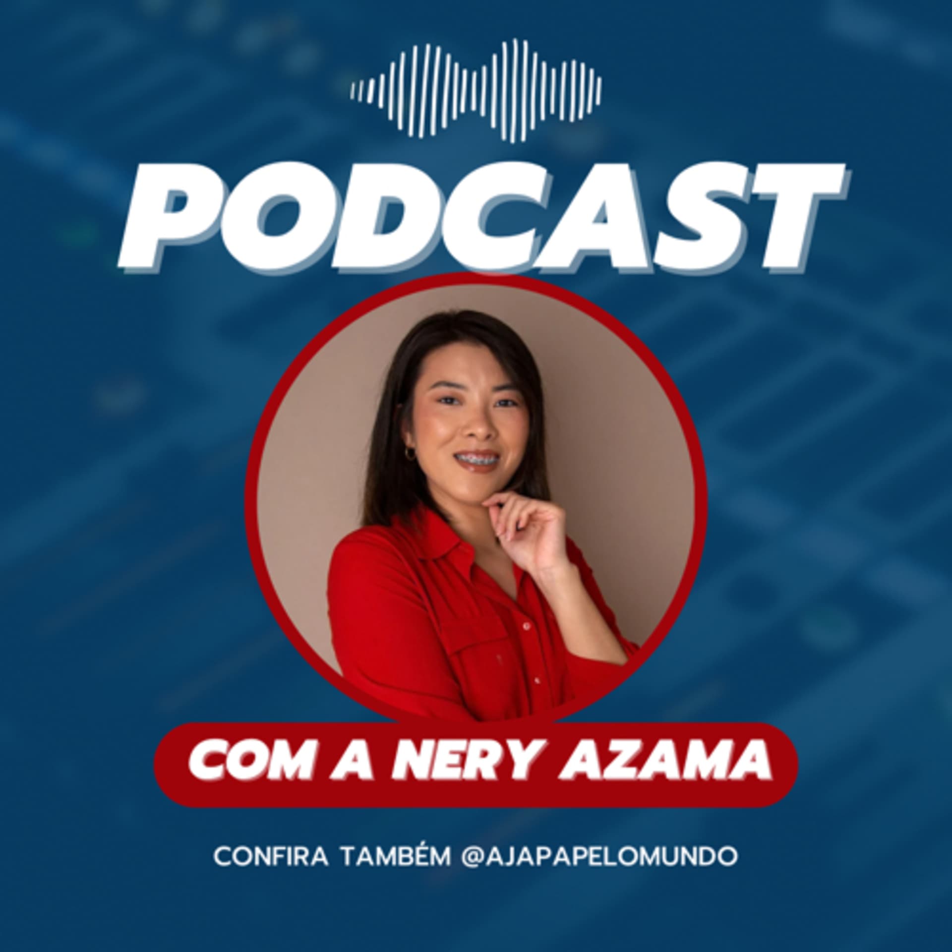 PODCASTS COM A NERY AZAMA - Podcasts