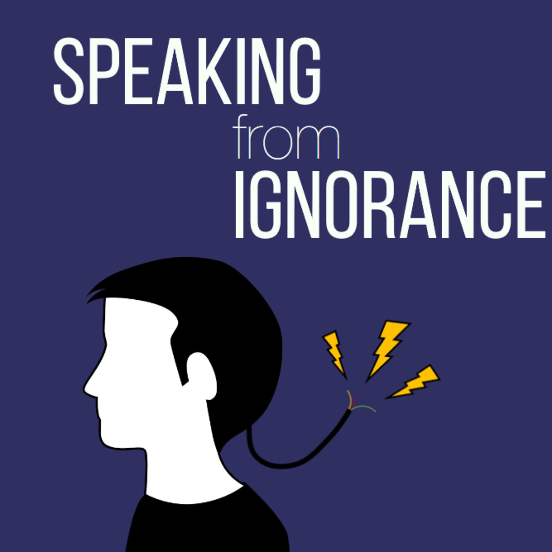 Speaking from Ignorance - Podcasts
