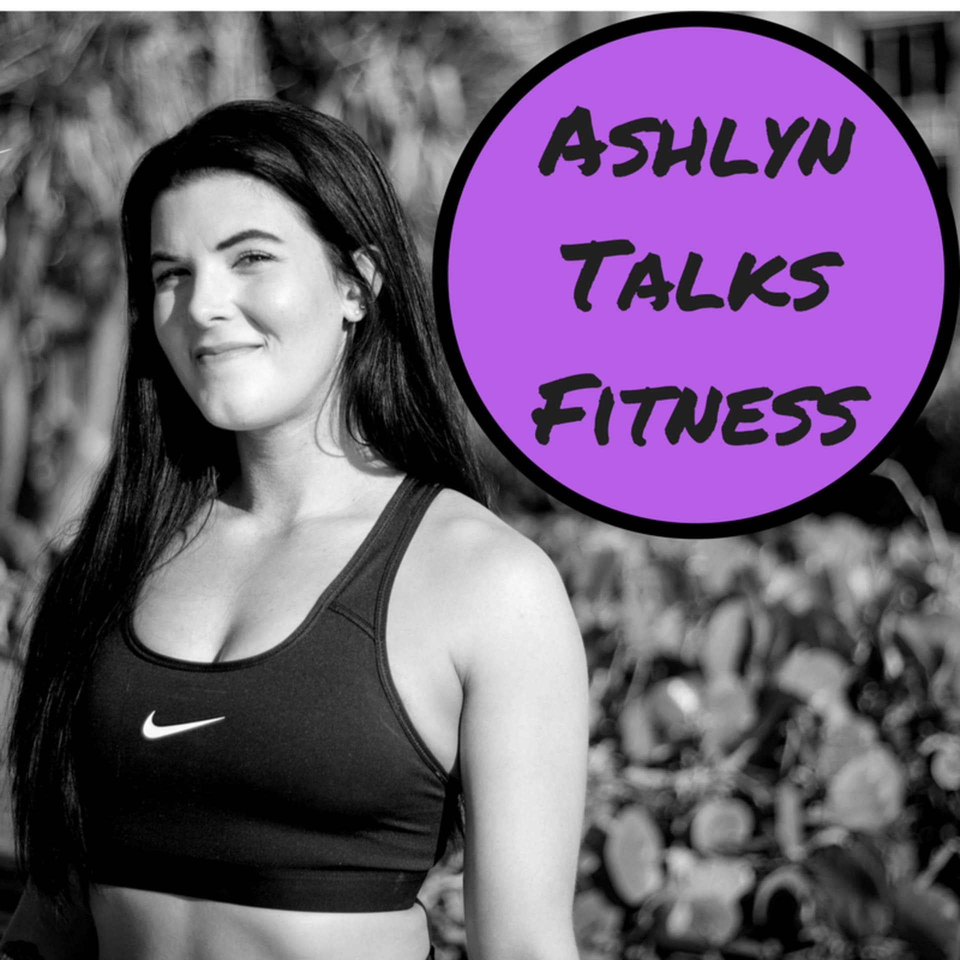 Ashlyn Talks Fitness - Podcasts