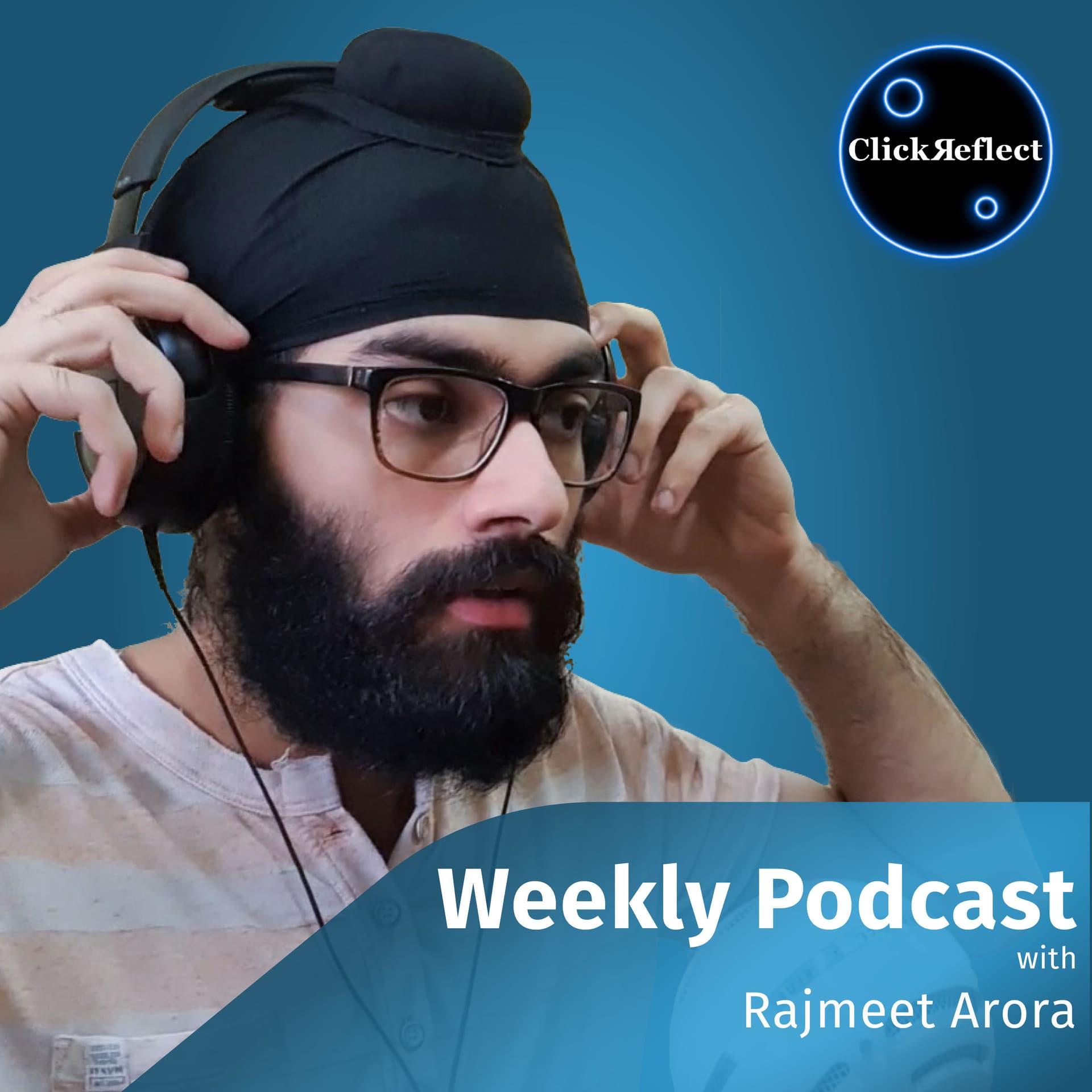 ClickReflect w/ Rajmeet Arora - Podcasts