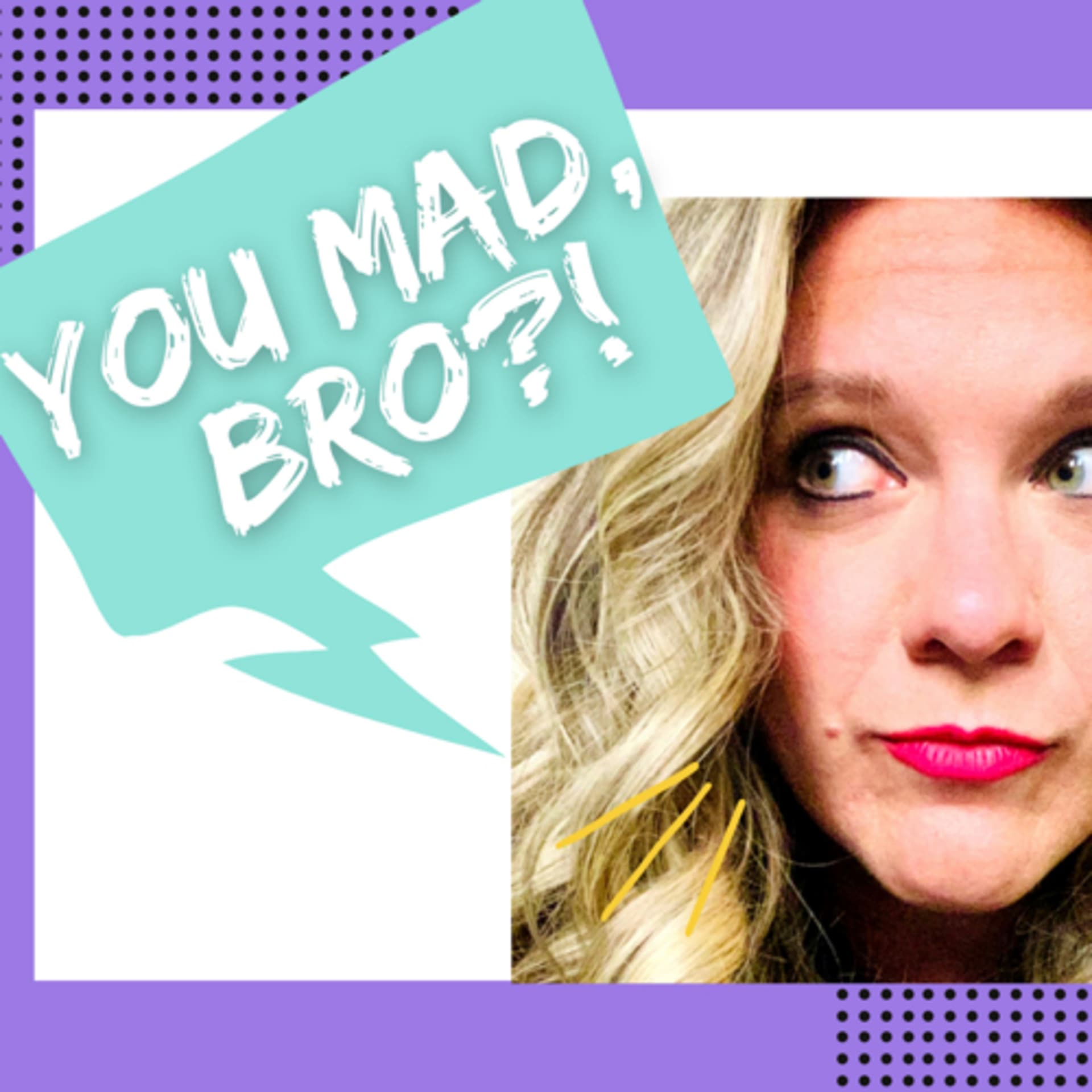 You Mad, Bro? - Podcasts