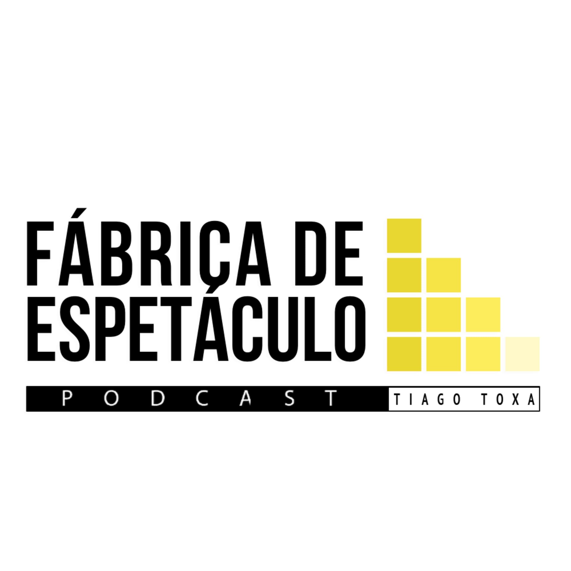 Podcast Fábrica de Espetáculo | Tiago Toxa - Podcasts