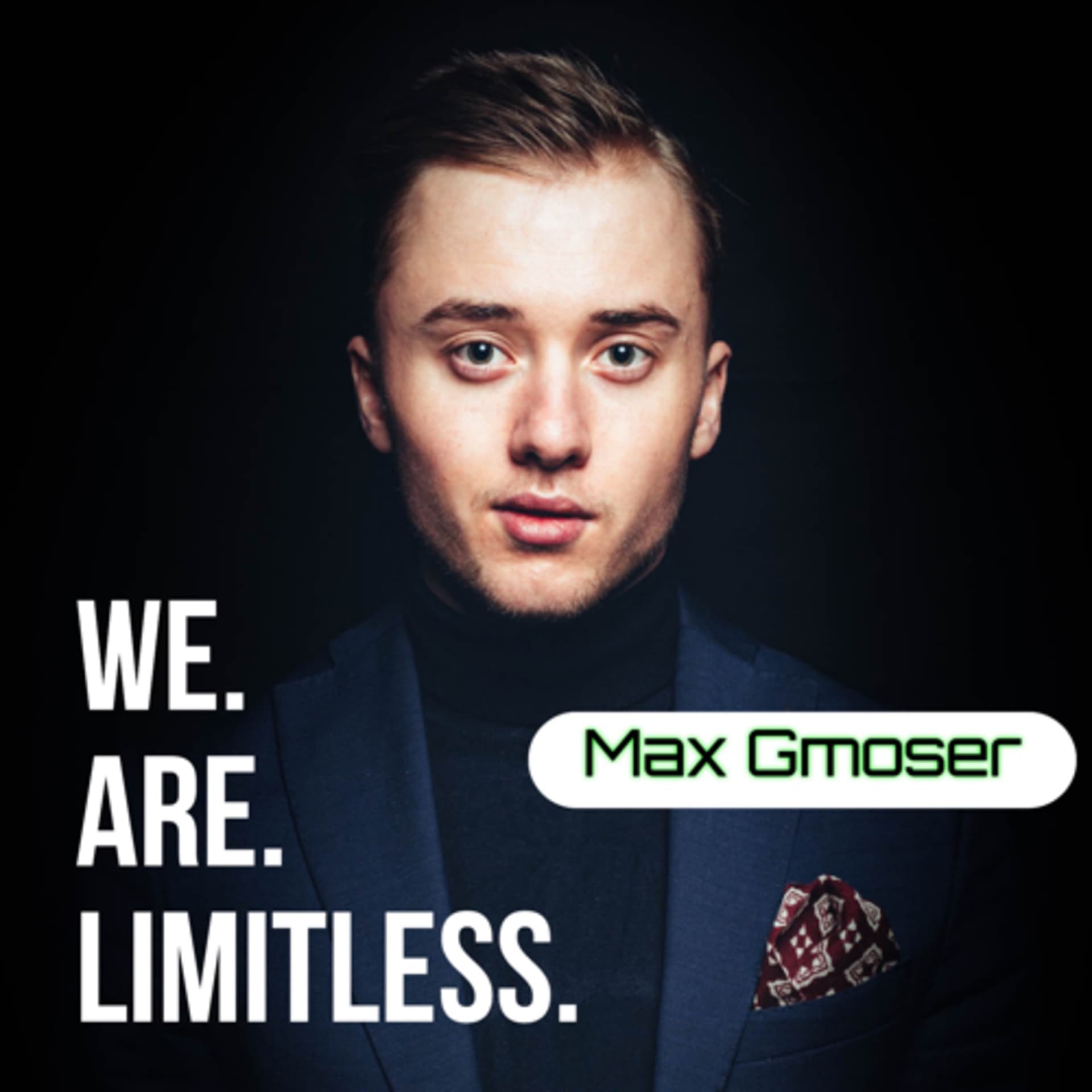 WE. ARE. LIMITLESS. by Max Gmoser - Podcasts