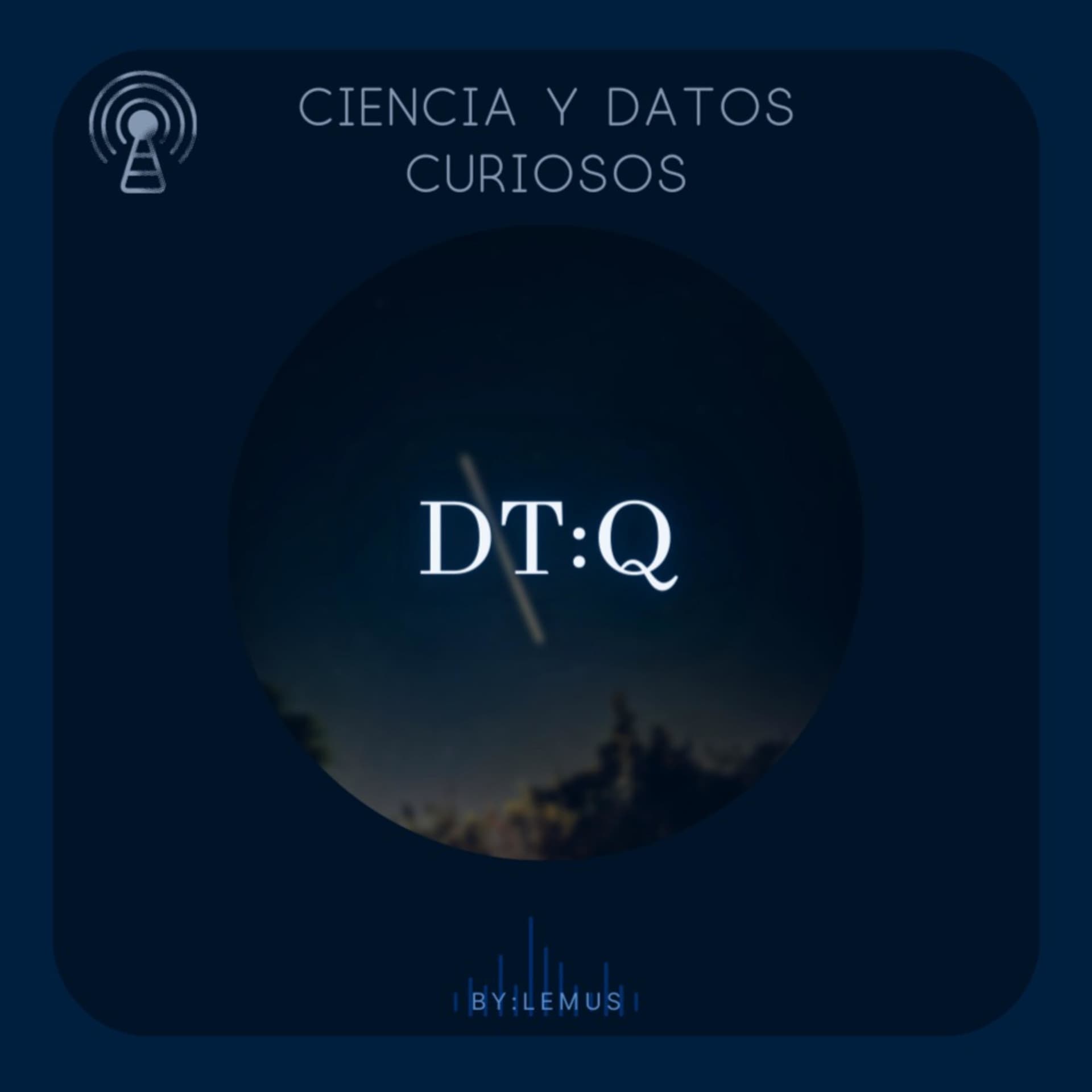 Ciencia y Datos Curiosos DT:Q - Podcasts