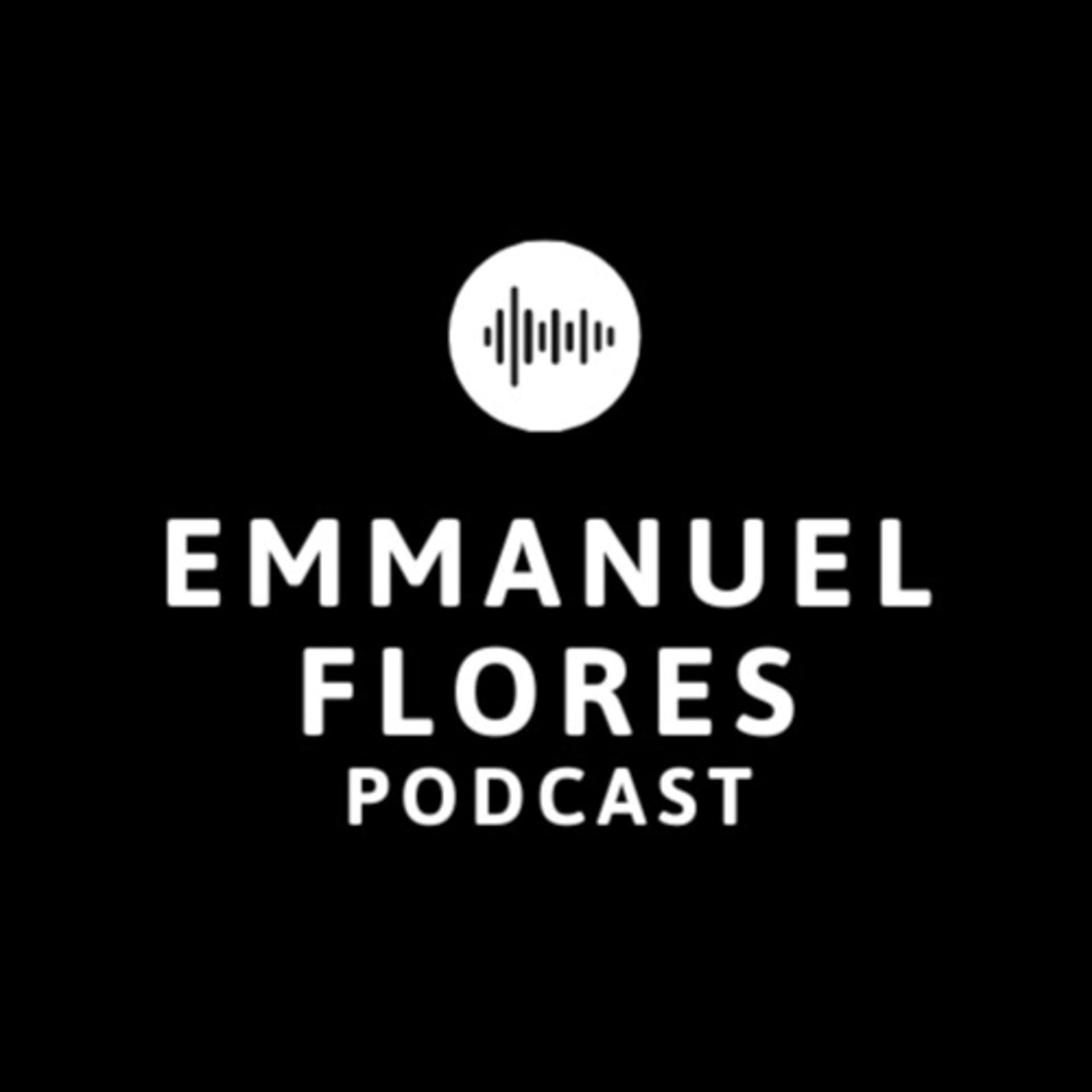 Emmanuel Flores Podcast - Podcasts