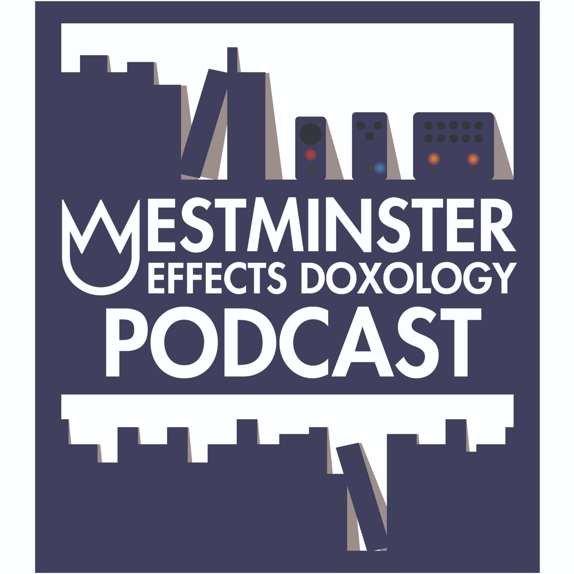Westminster Effects Doxology Podcast - Podcasts