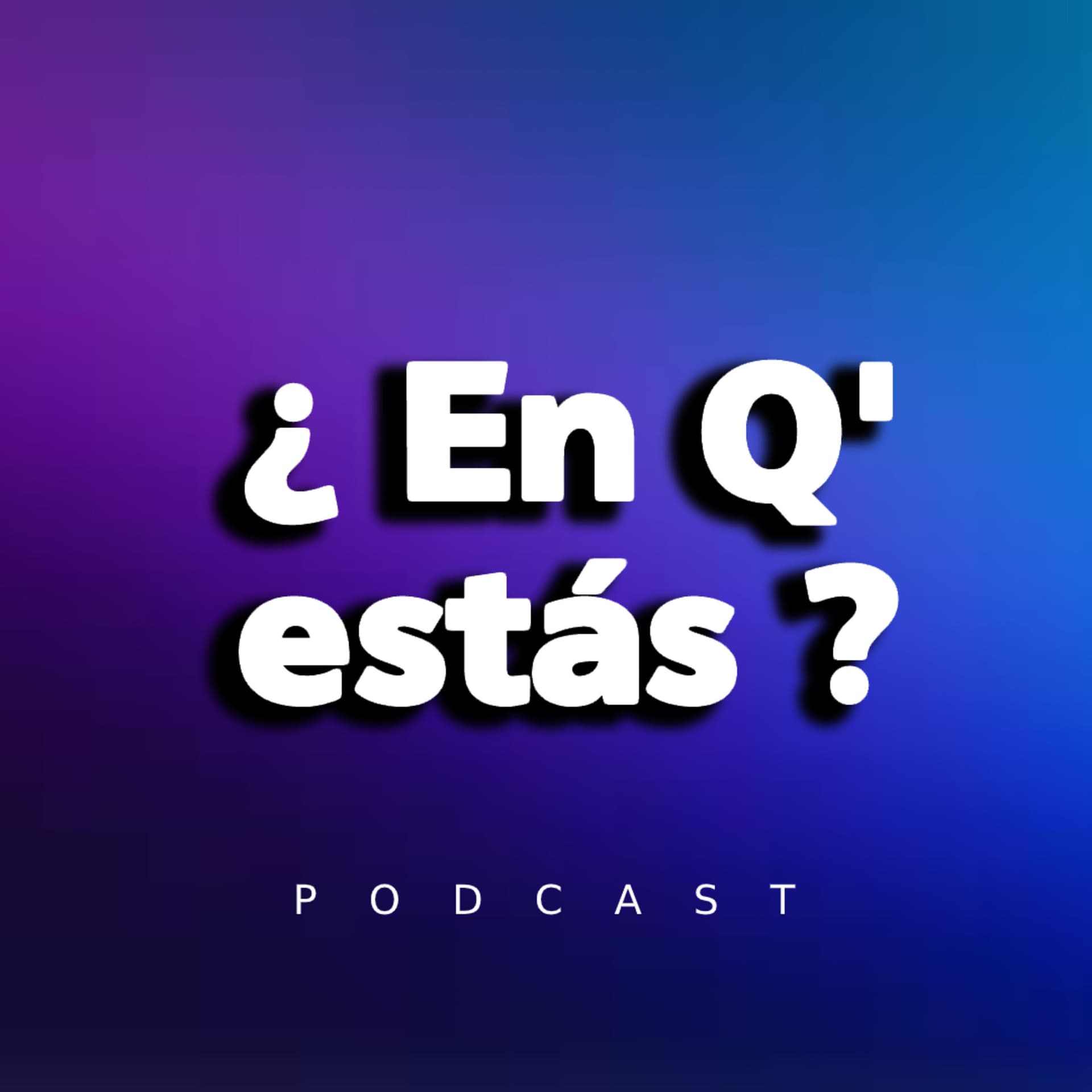 ¿En Q' estás? - Podcasts