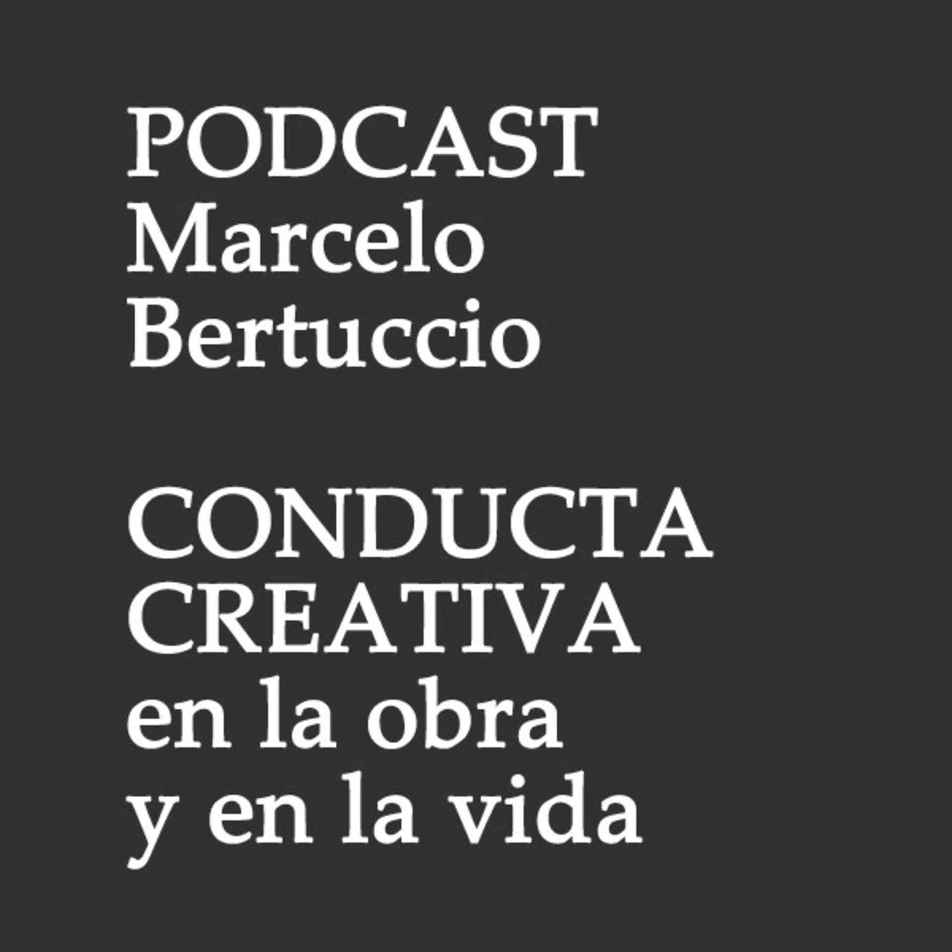 CONDUCTA CREATIVA en la obra y en la vida - Podcasts