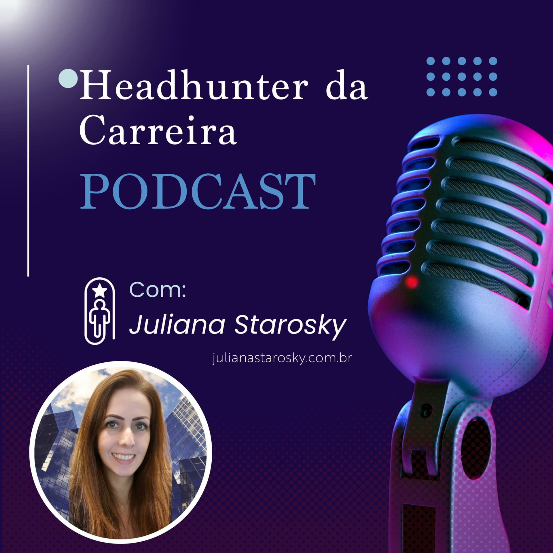 Headhunter da Carreira | com Juliana Starosky - Podcasts