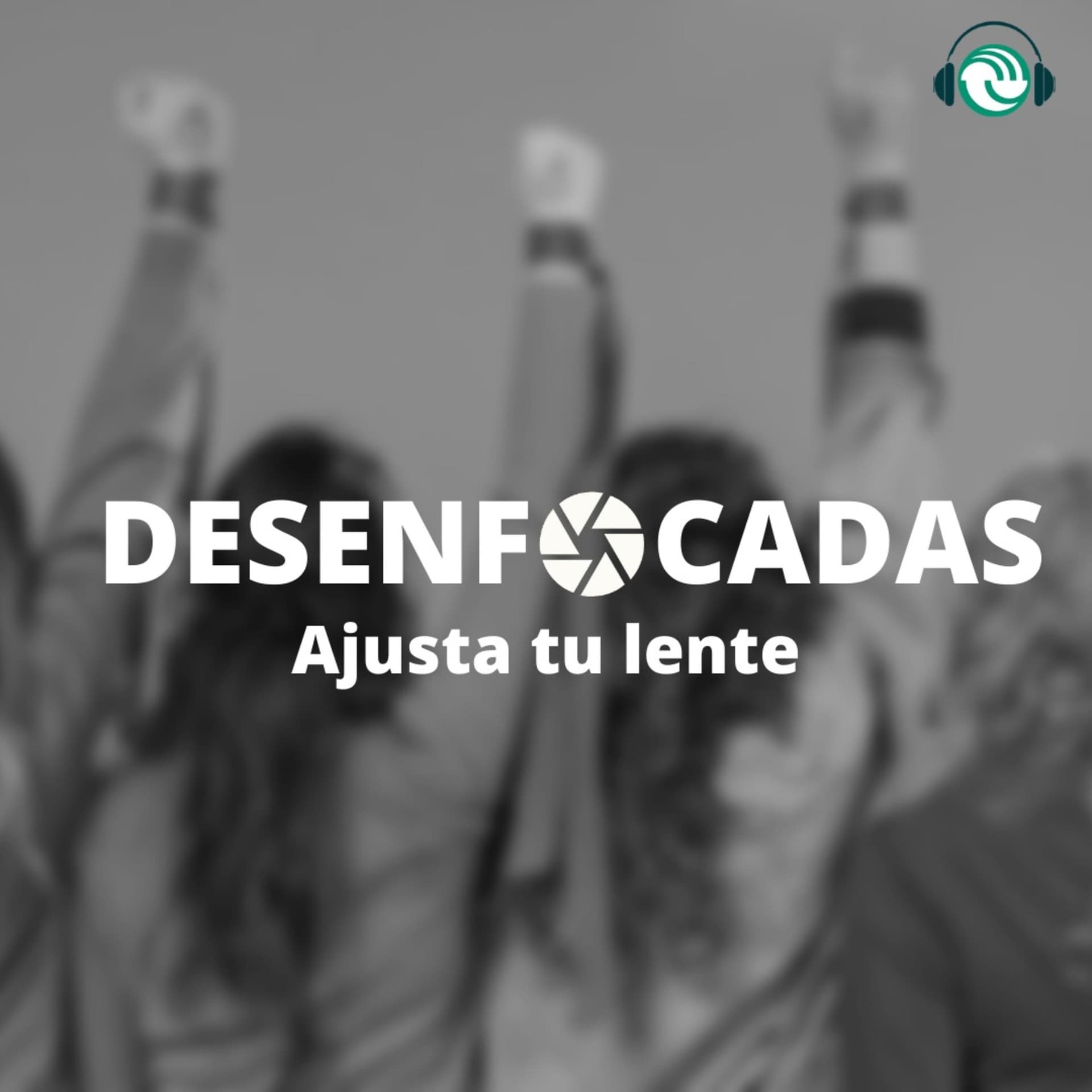 Desenfocadas - Ajusta tu lente - Podcasts