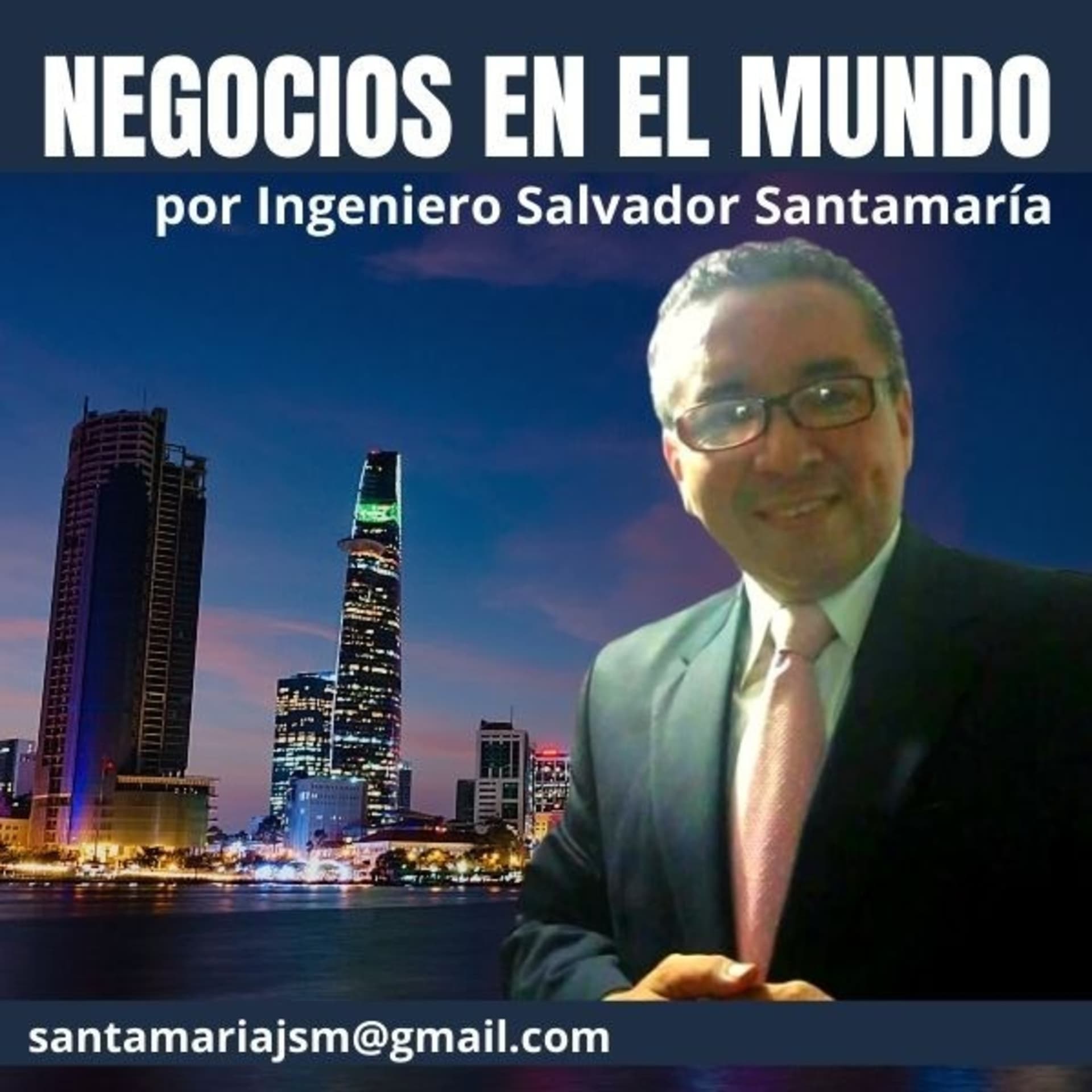 Negocios en el mundo Ingeniero Salvador Santamaria, santamariajsm@gmail.com - Podcasts