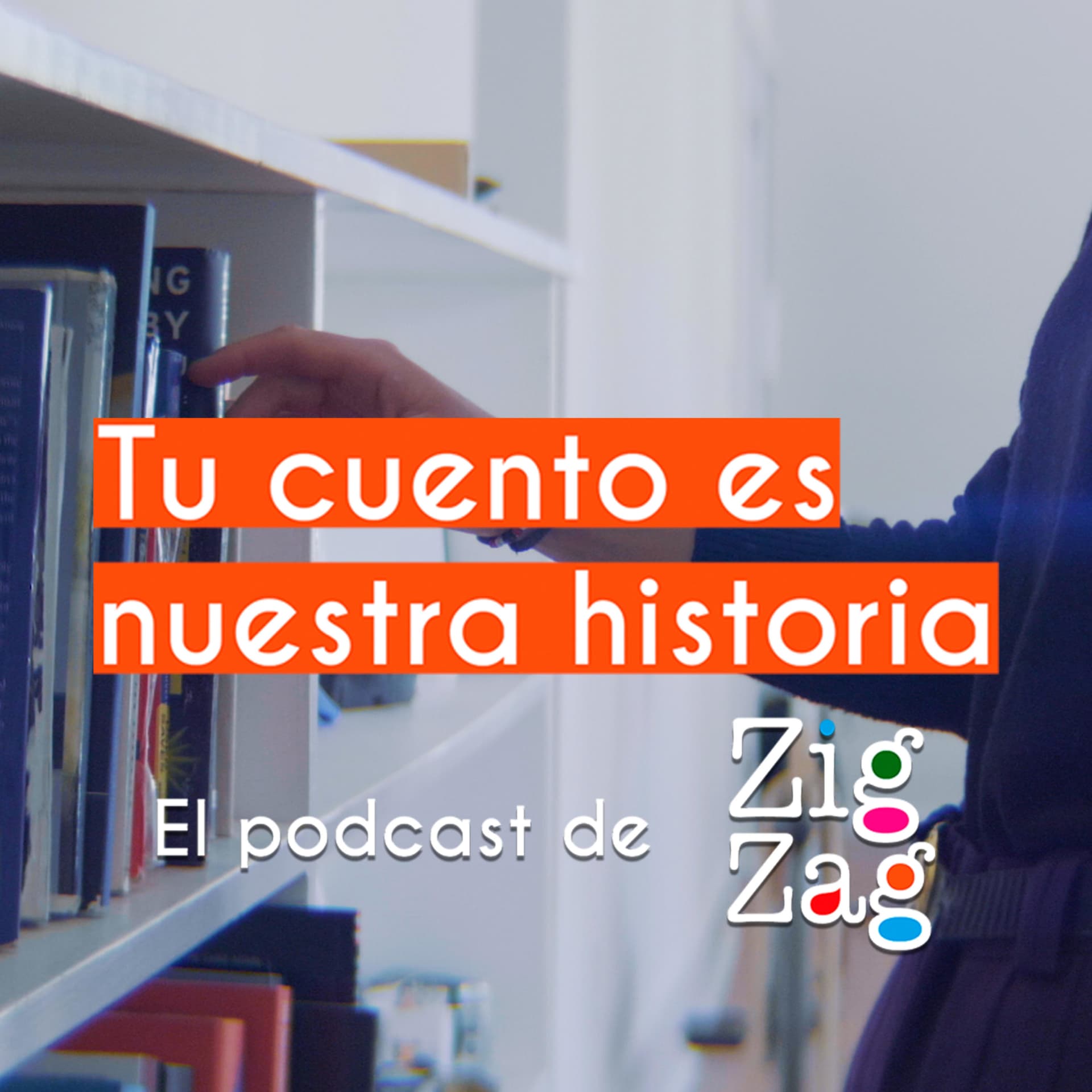 Tu cuento es nuestra historia, el podcast de Zig-Zag - Podcasts