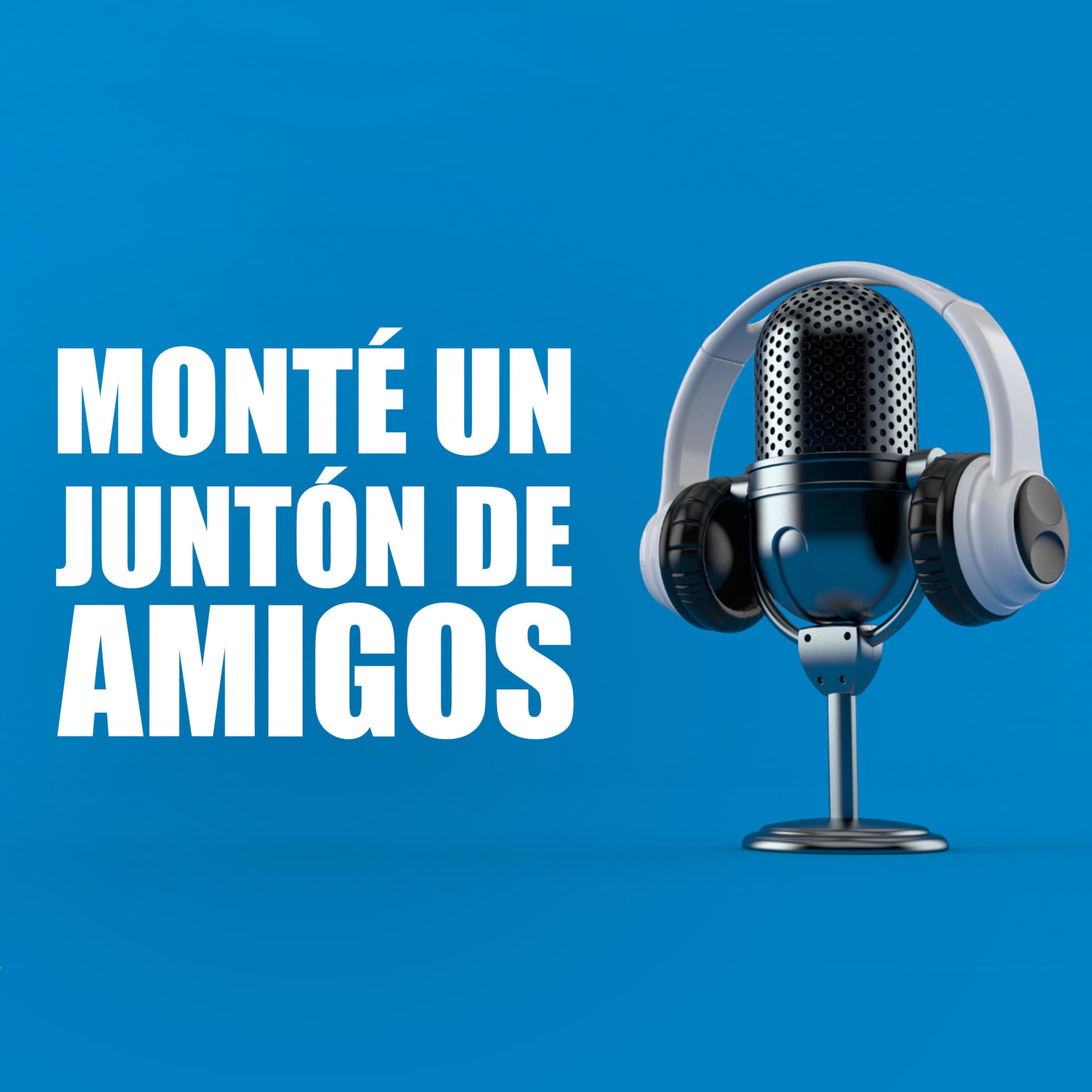 Monté un juntón de amigos - Podcasts