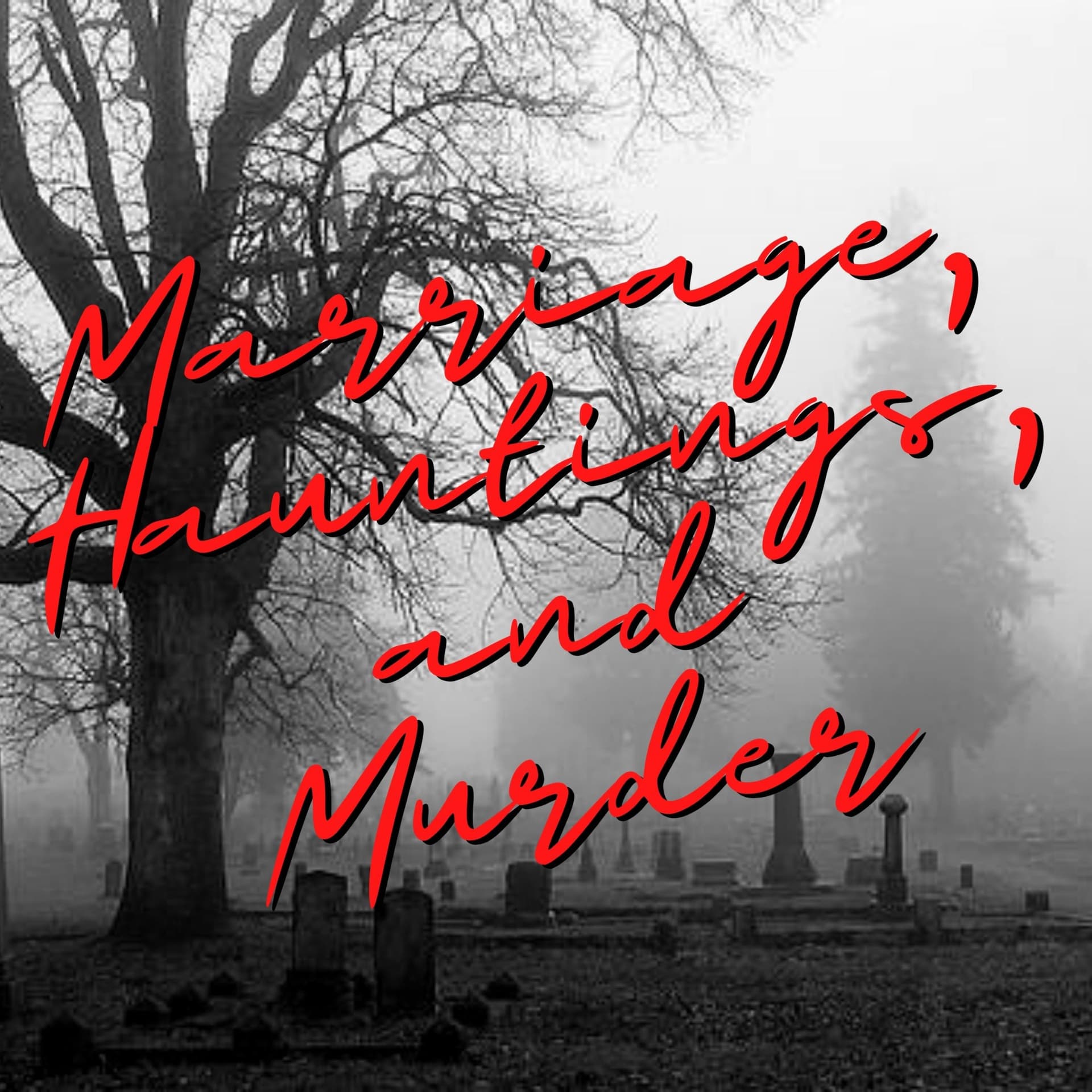 Marriage, Hauntings, and Murder - Podcasts