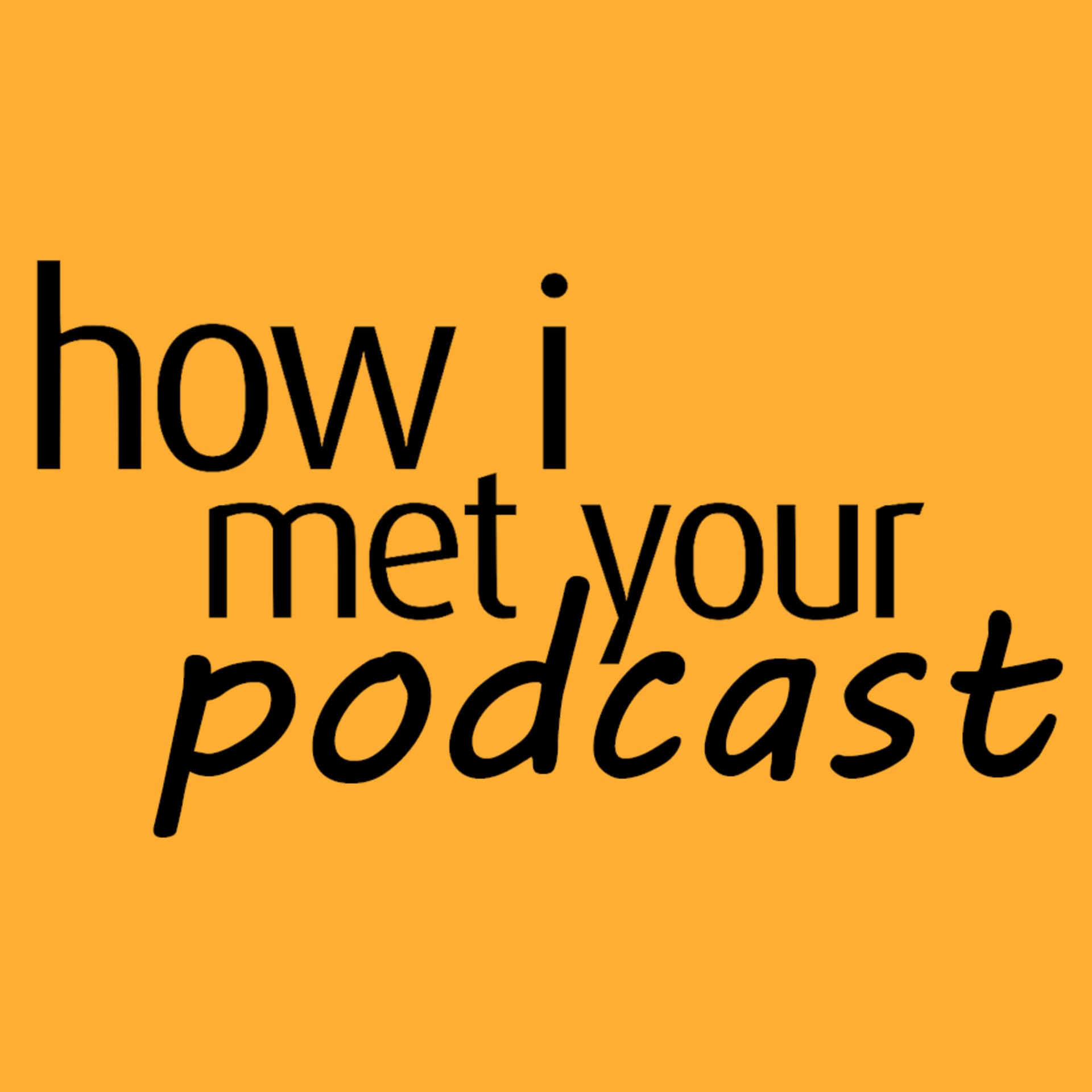 How I Met Your Podcast - Podcasts
