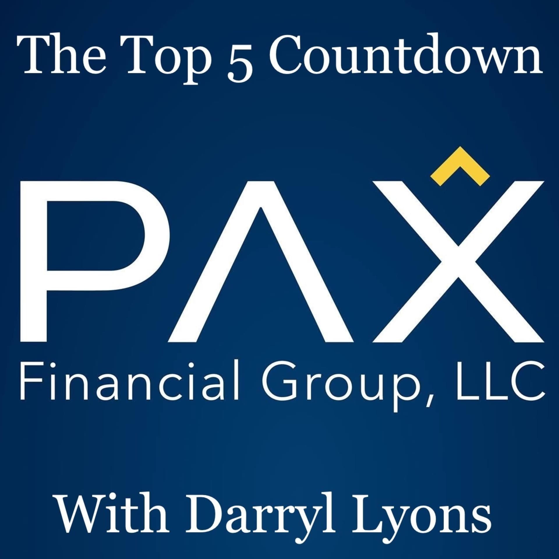 The Top 5 Countdown with Darryl Lyons from PAX Financial Group - Podcasts