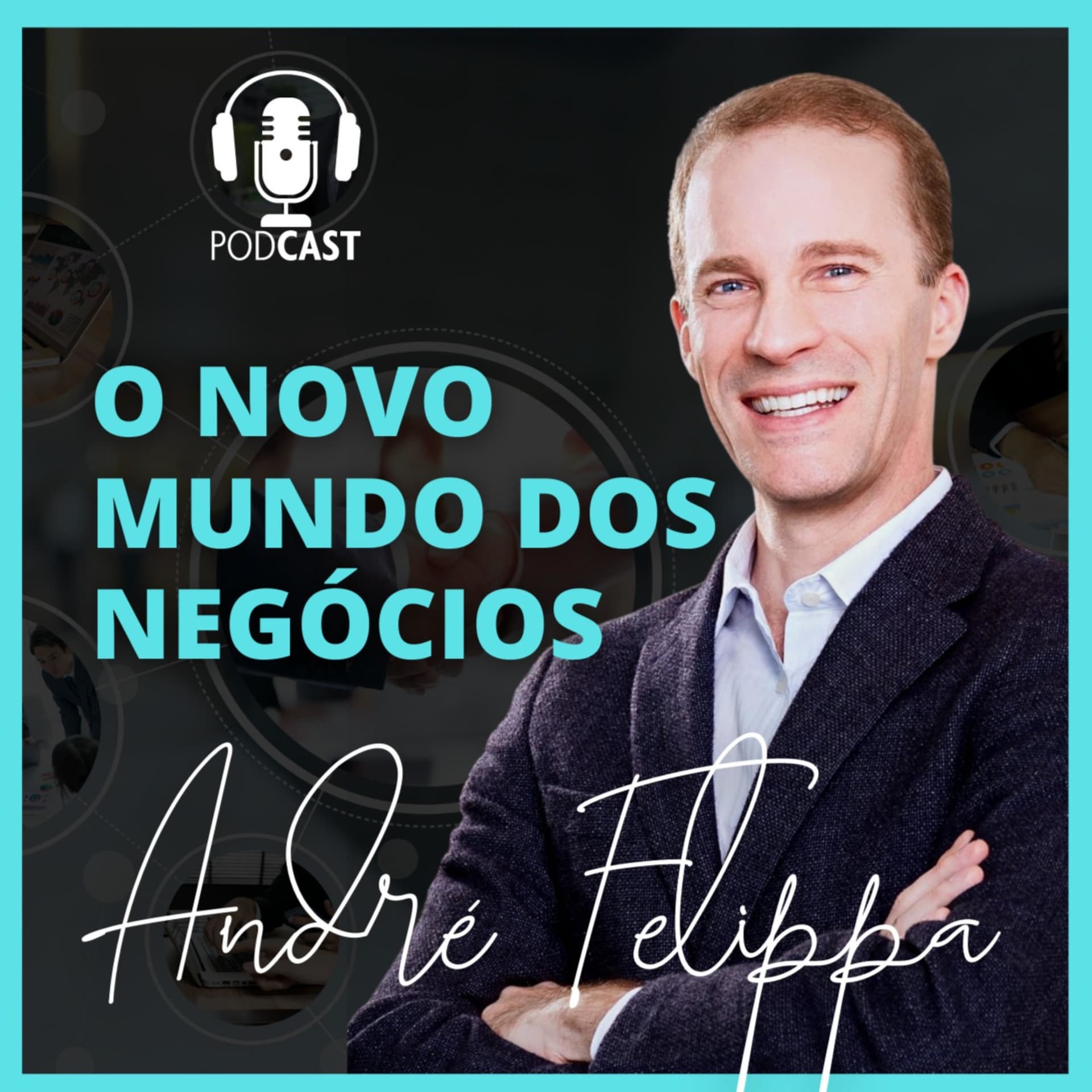 O Novo Mundo dos Negócios | Andre Felippa - Podcasts