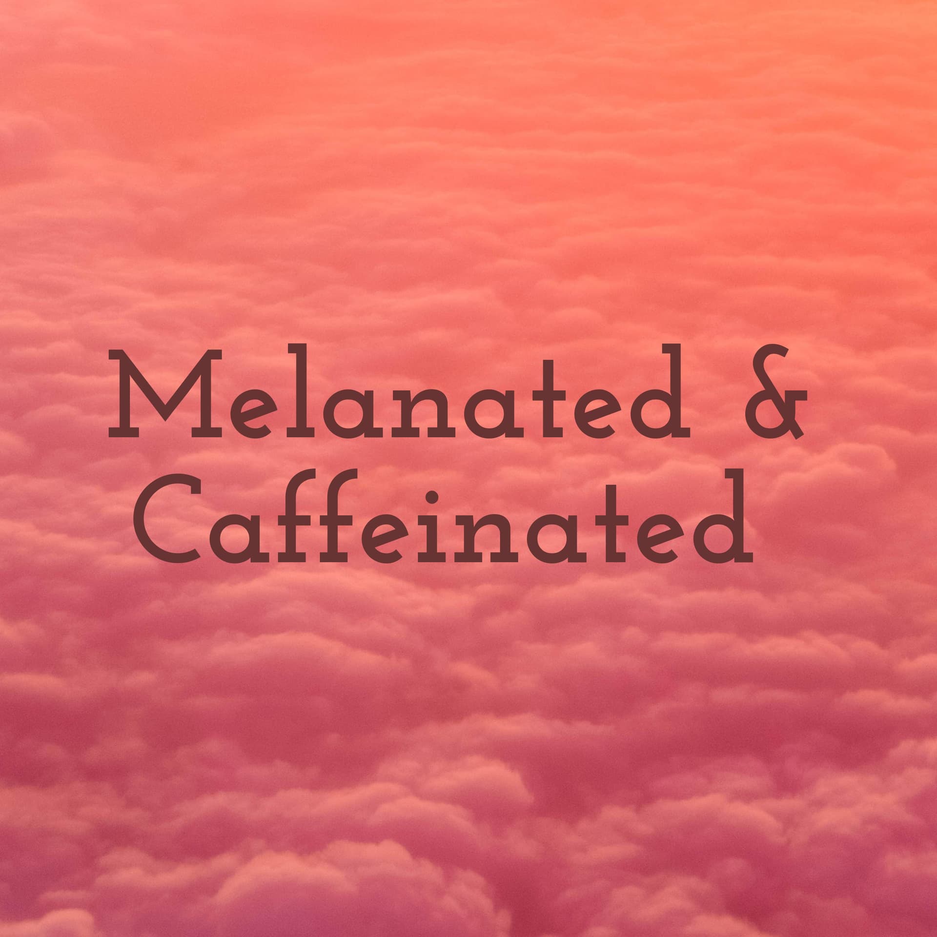Melanated & Caffeinated