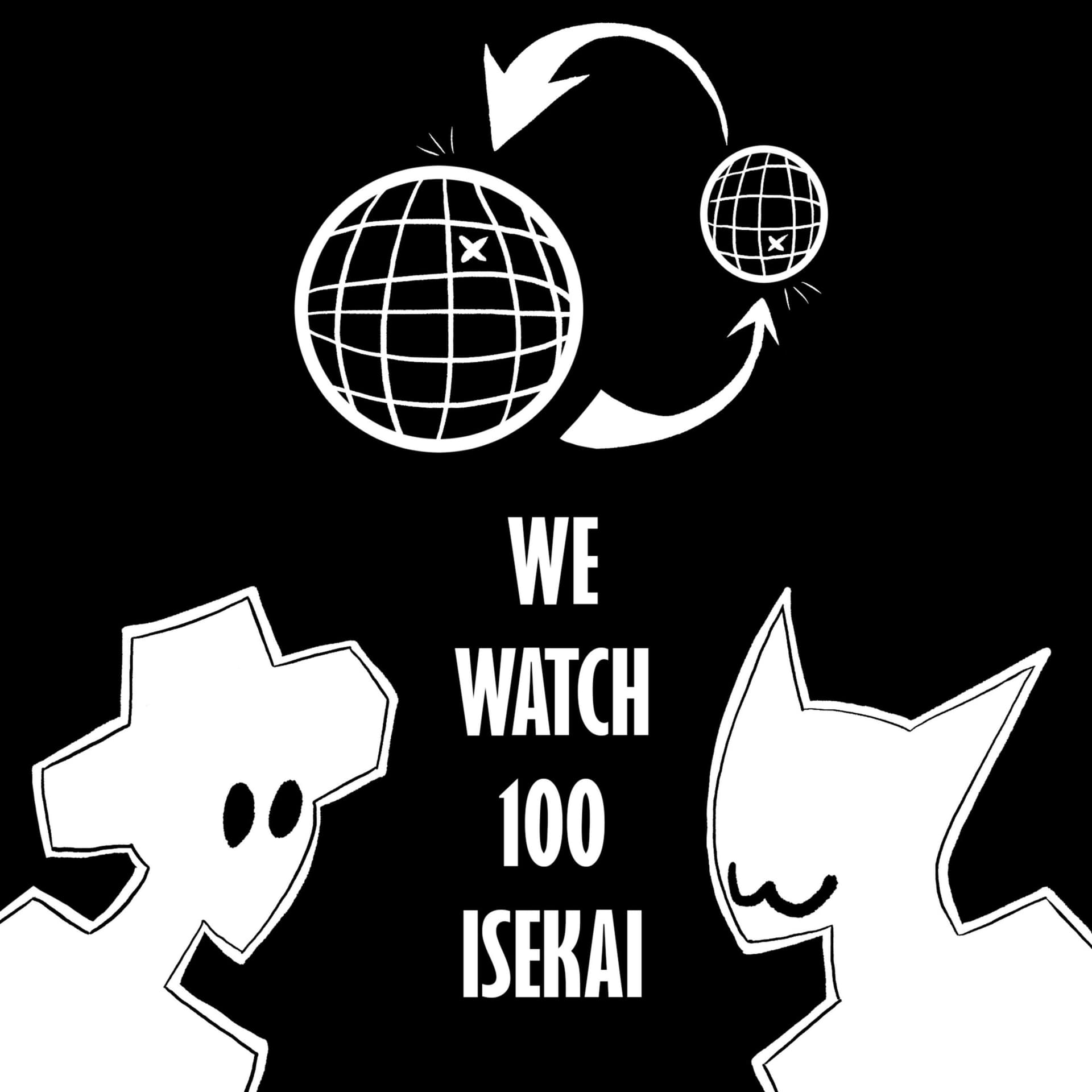 We Watch 100 Isekai - Podcasts