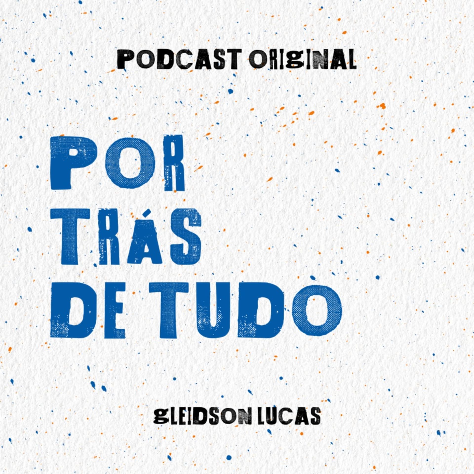 Por Trás de Tudo - Podcasts