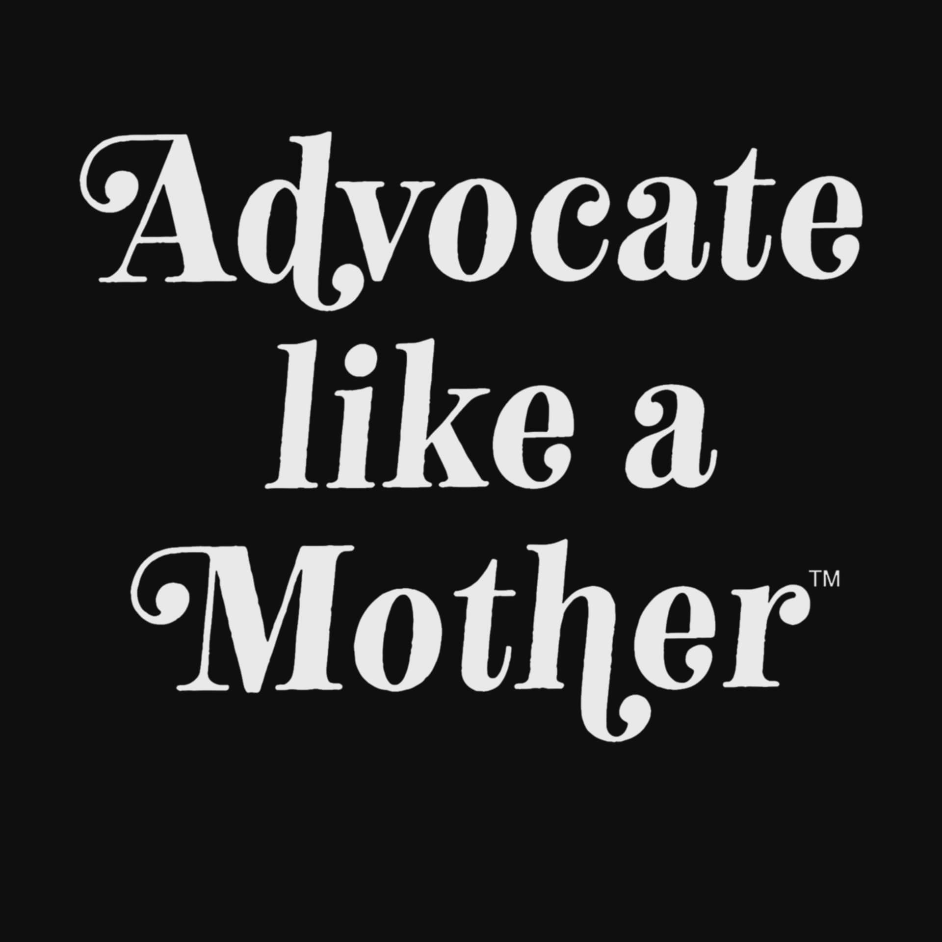 Advocate Like a Mother Podcast - Podcasts