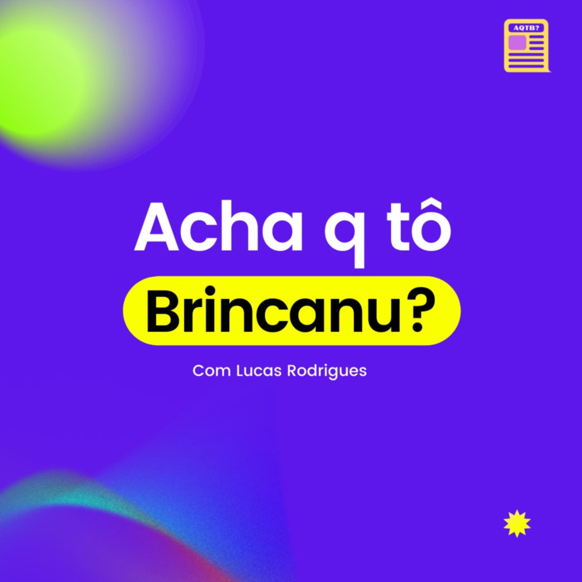 Acha q tô brincanu? - Podcasts