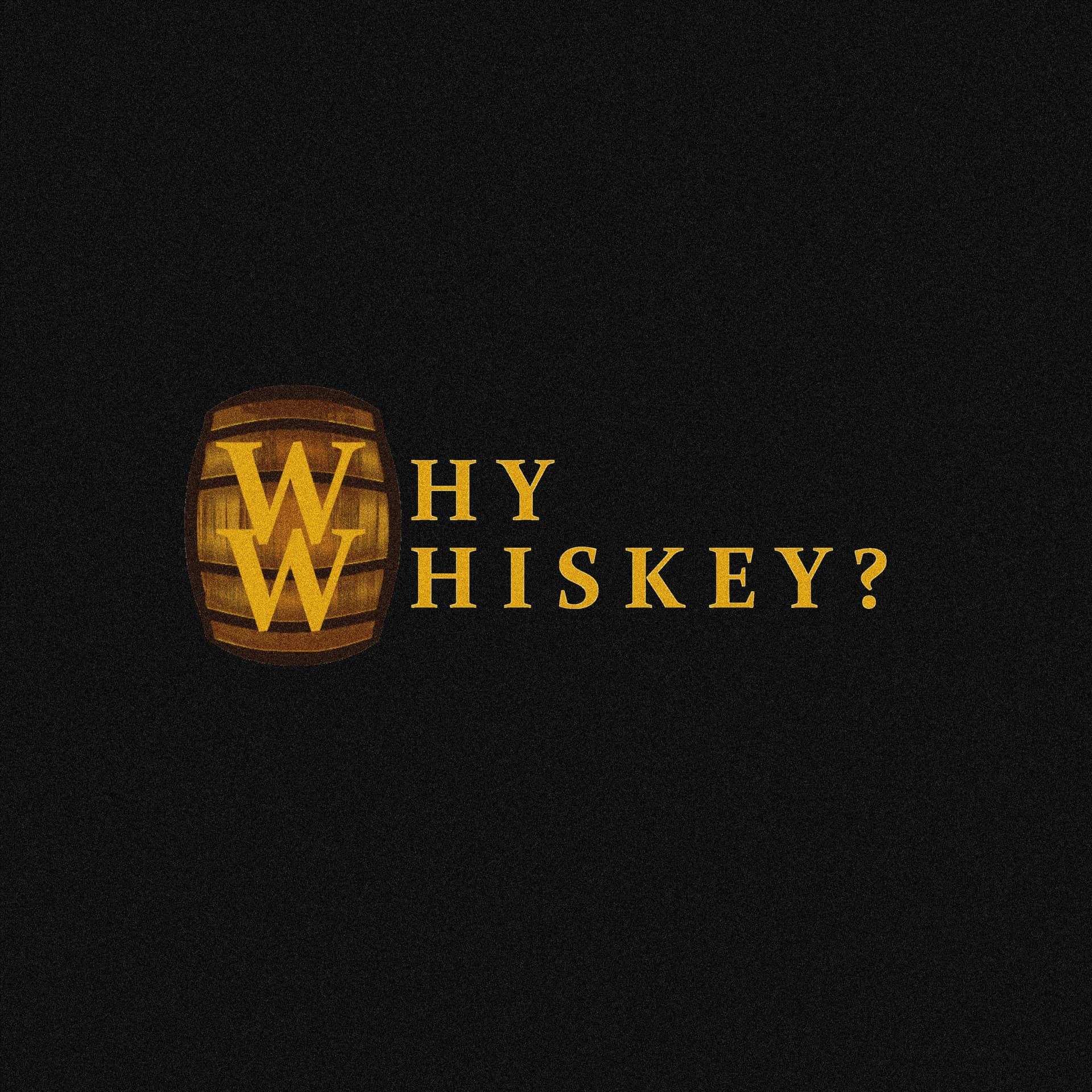 Why Whiskey? - Podcasts