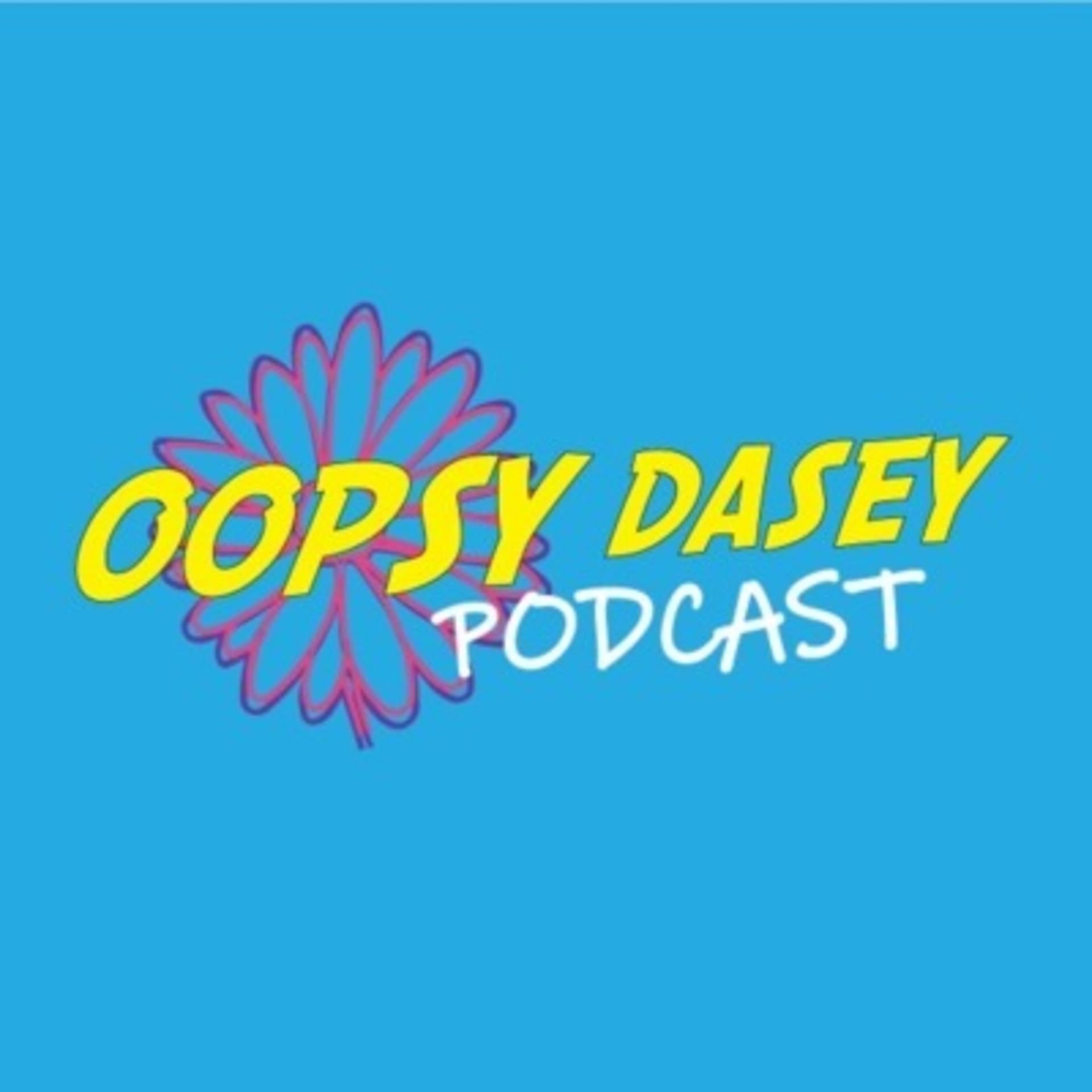 Oopsy Dasey Podcast - Podcasts