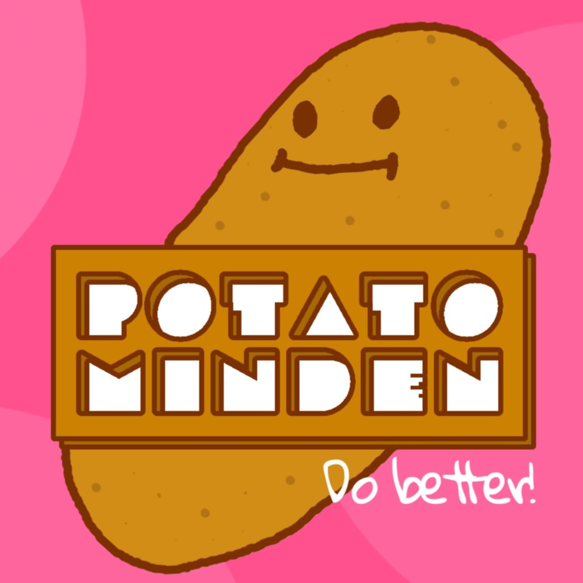 POTATO MINDEN - Do better! - Podcasts
