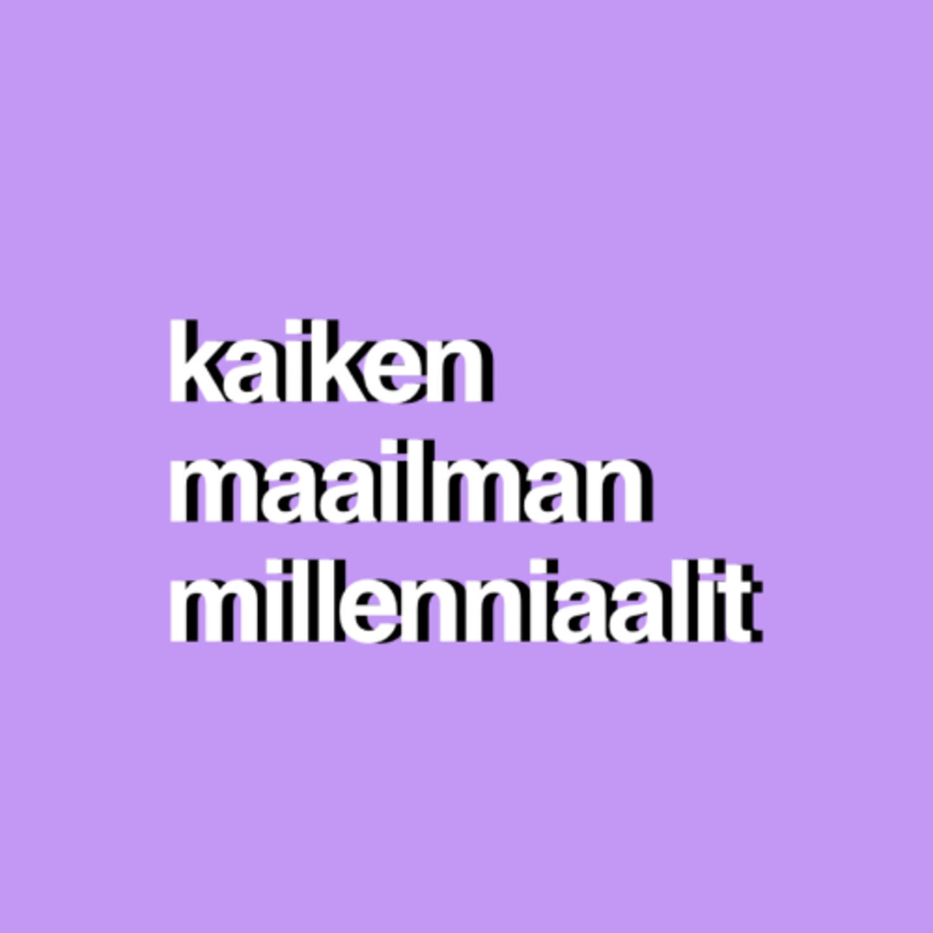 Kaiken maailman millenniaalit - Podcasts